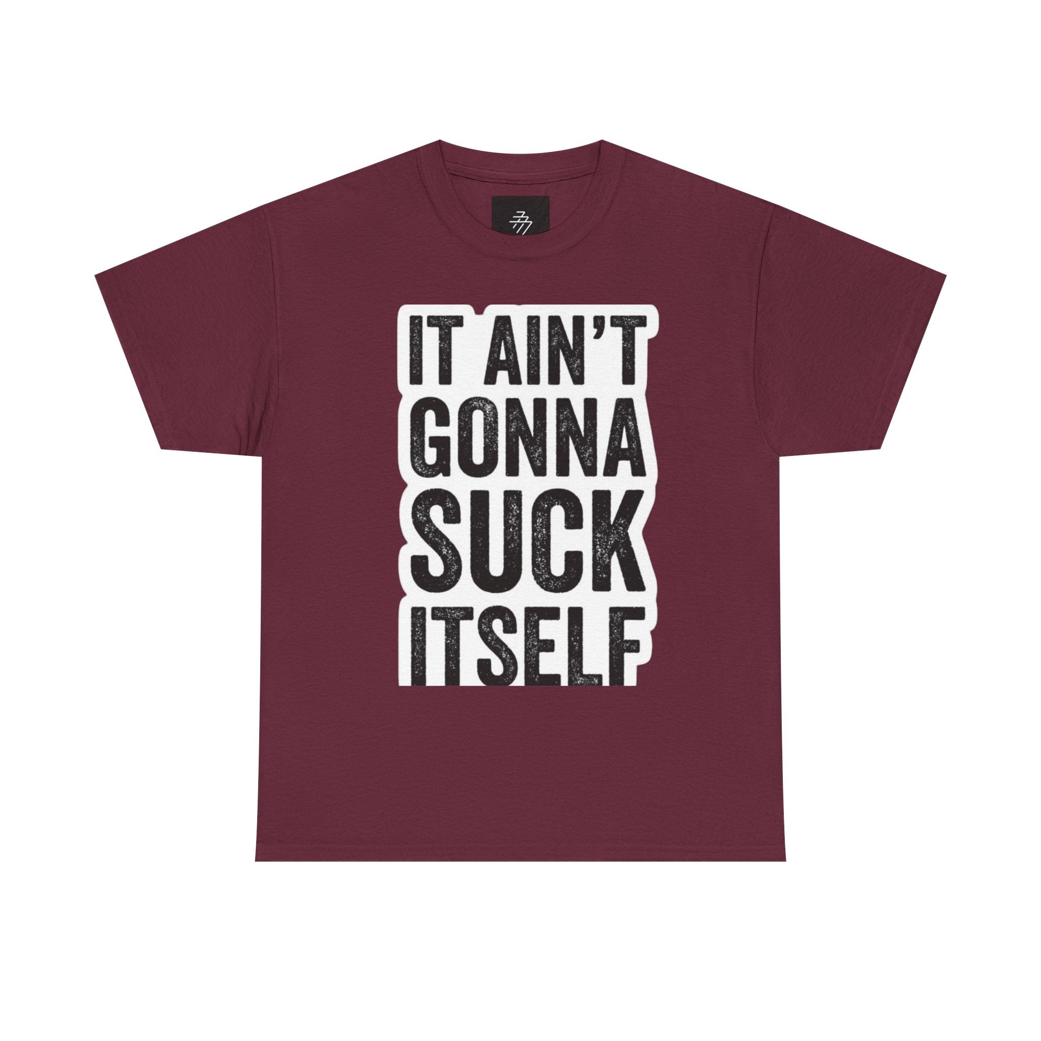 Graphic Tee — "It Ain't Gonna Suck Itself" Bold Text T‑Shirt