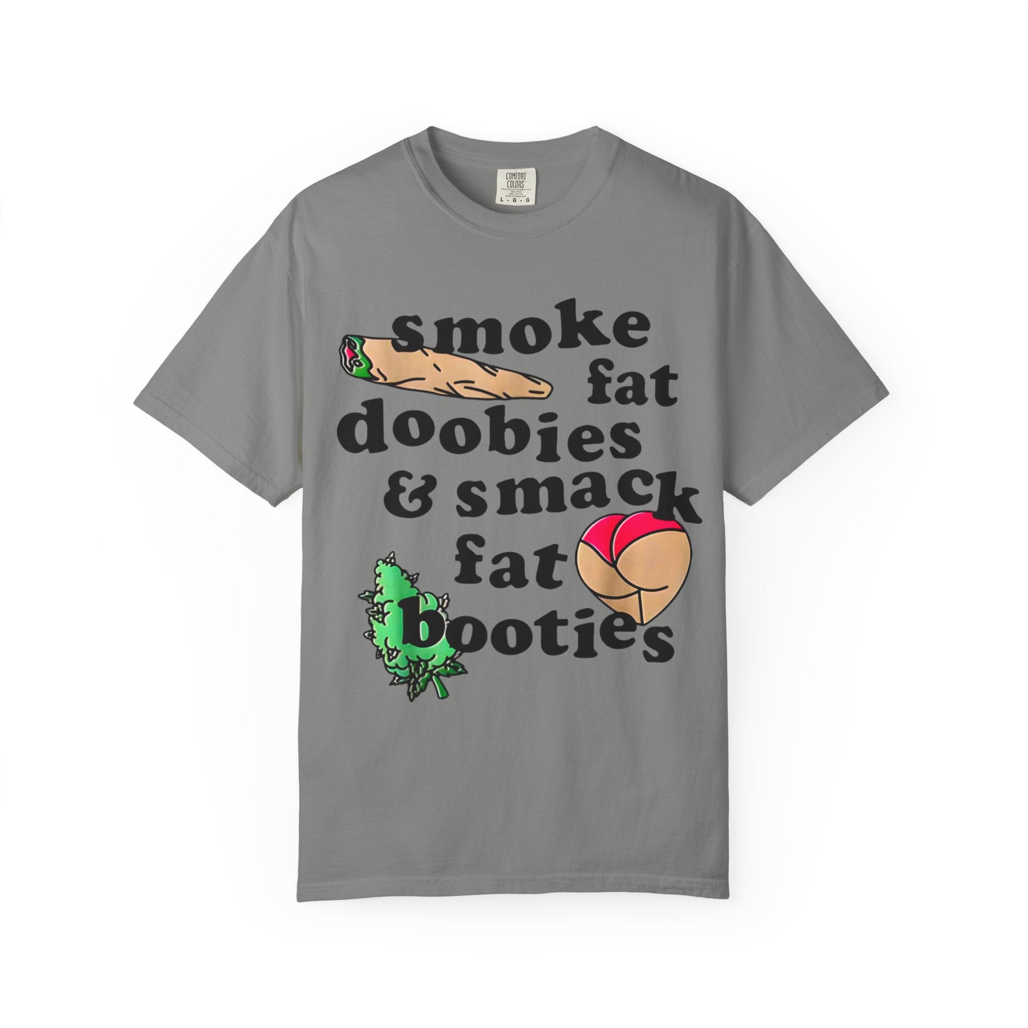 smoke fat doobies & smack fat booties T-shirt | cannabis joint graphic tee
