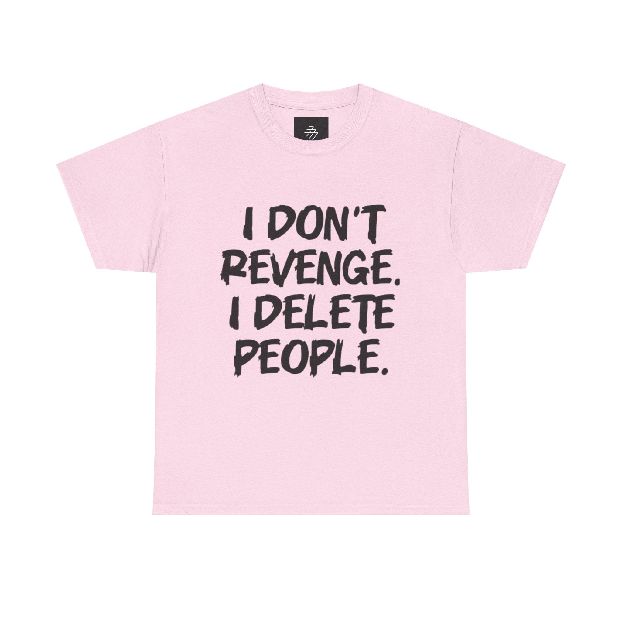 I Don't Revenge I Delete People T-Shirt