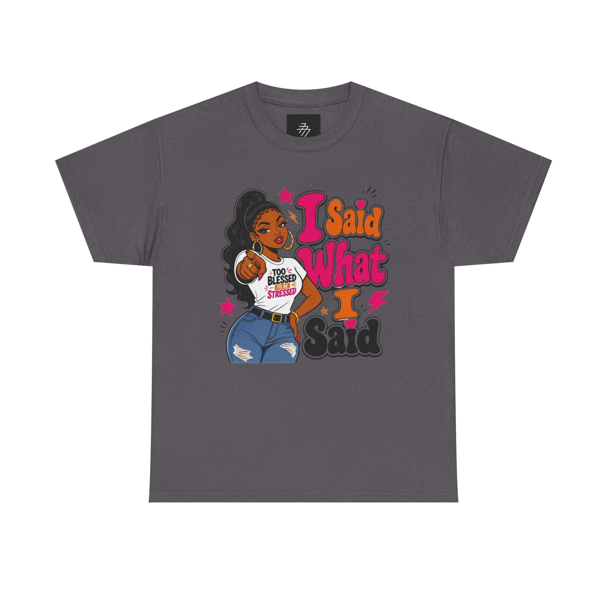 I Said What I Said Bold Afrocentric Tee