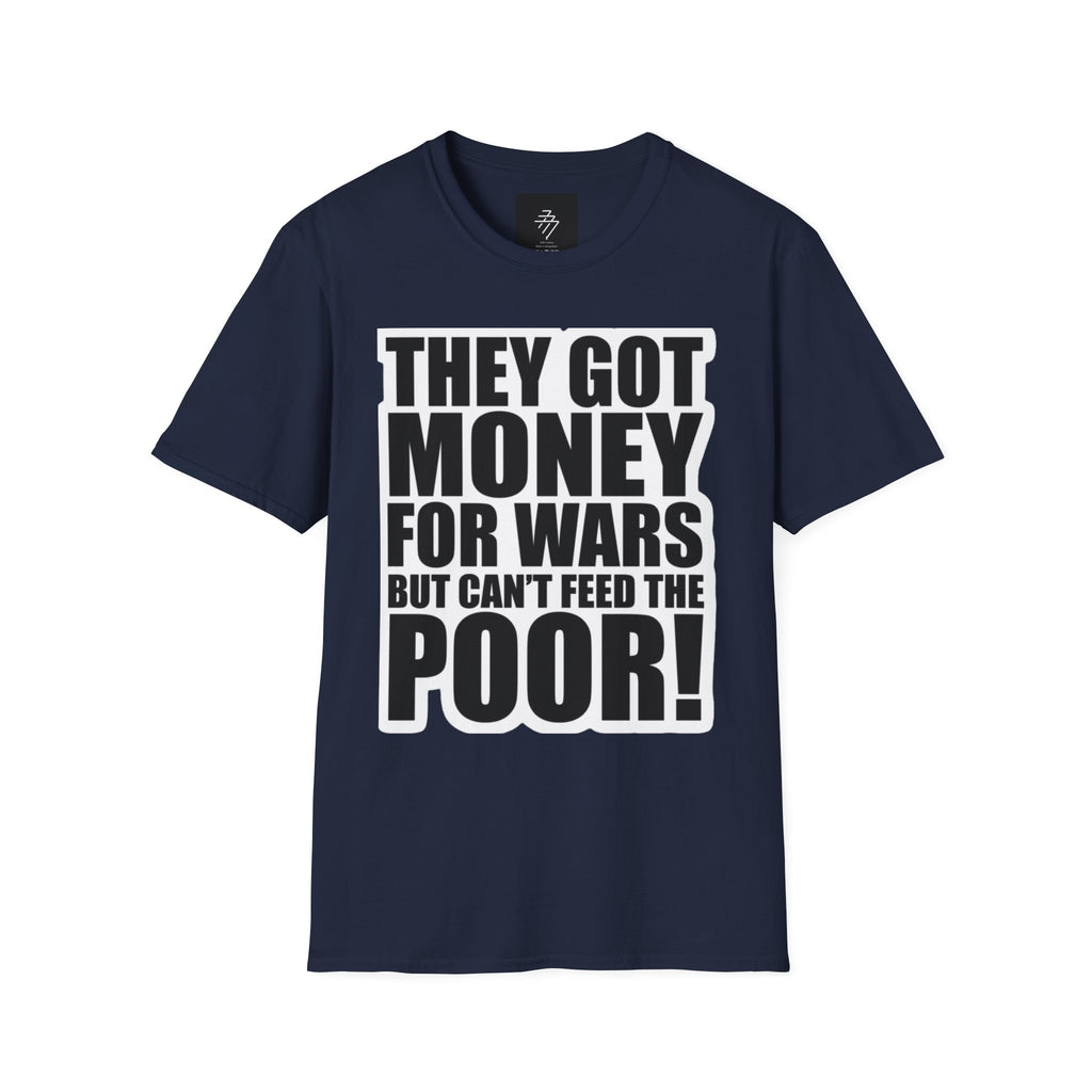 They Got Money For Wars But Can't Feed The Poor T-Shirt