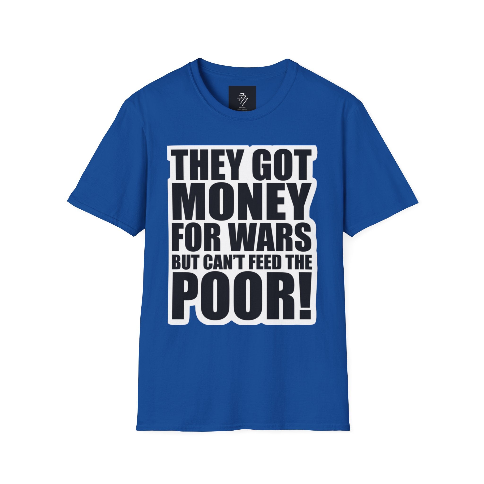 They Got Money For Wars But Can't Feed The Poor T-Shirt