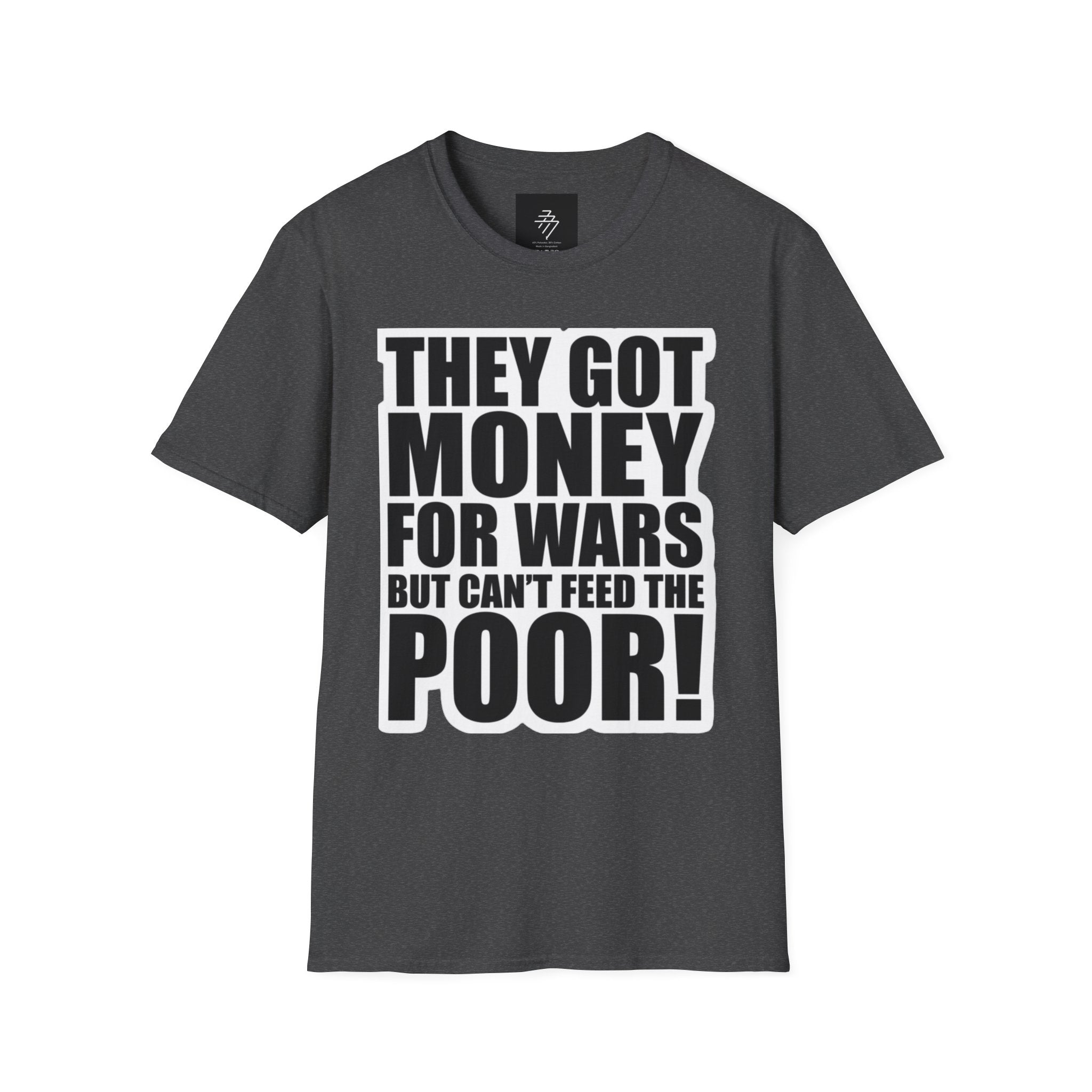 They Got Money For Wars But Can't Feed The Poor T-Shirt