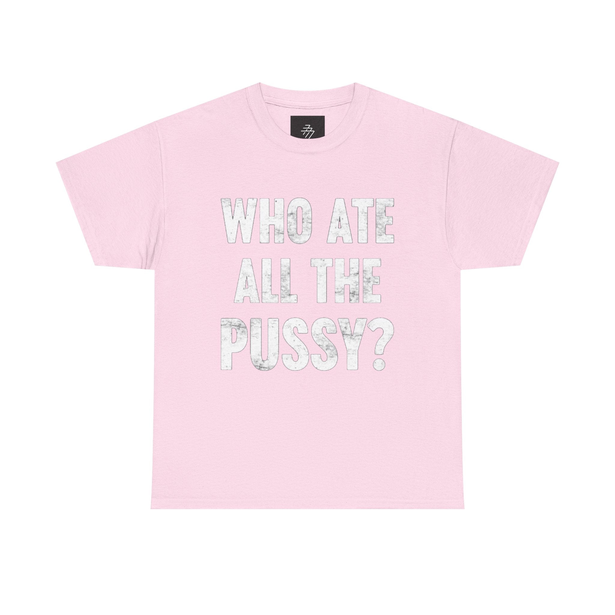 Graphic Tee — "Who Ate All The Pussy?" Bold Statement Shirt