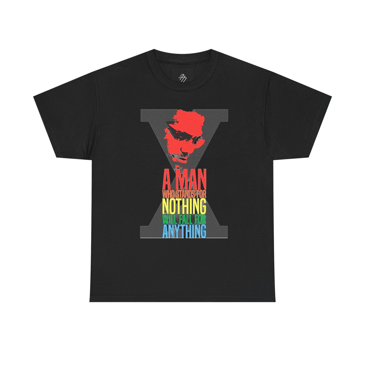 Malcolm X Quote A Man Who Stands For Nothing  Will Fall For Anything Tee