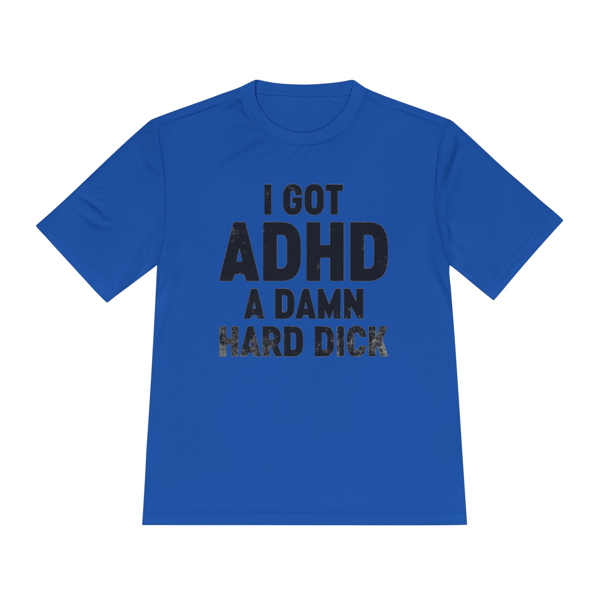 I Got ADHD A Damn Hard Dick T-Shirt | Funny Text Tee