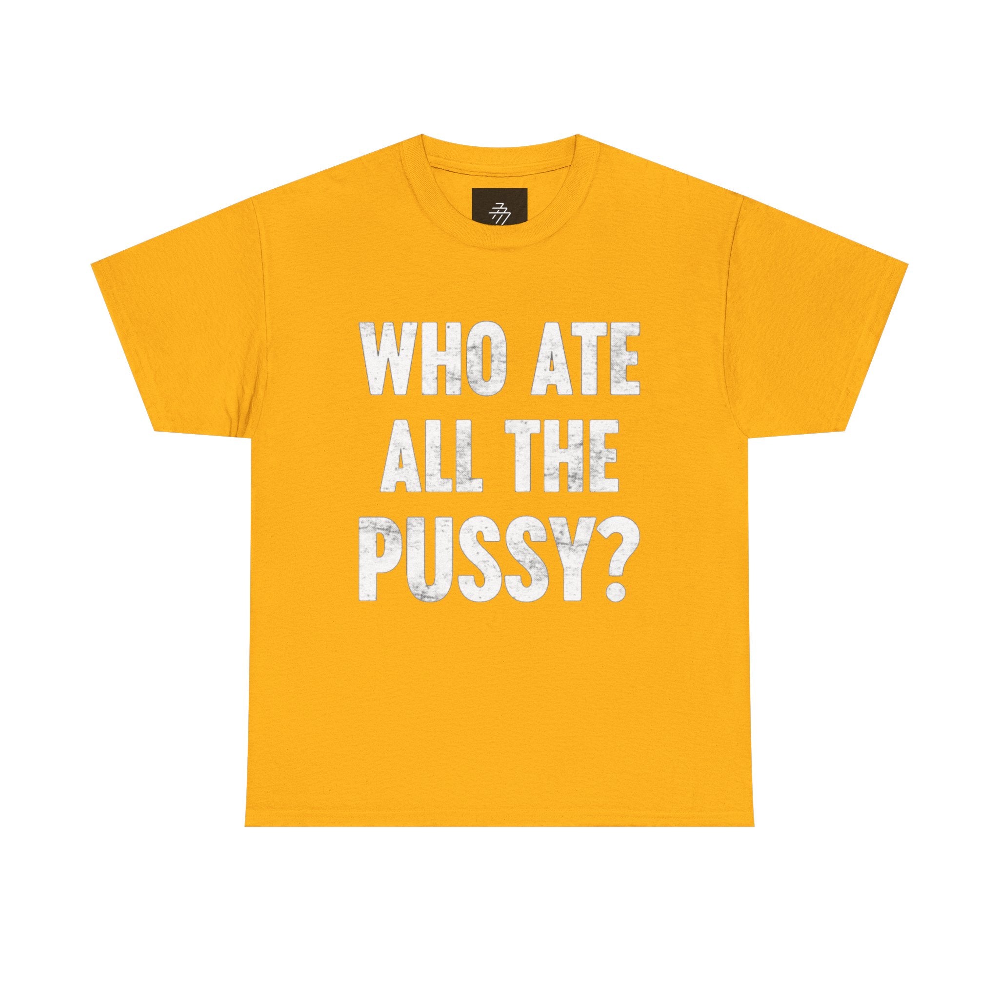 Graphic Tee — "Who Ate All The Pussy?" Bold Statement Shirt