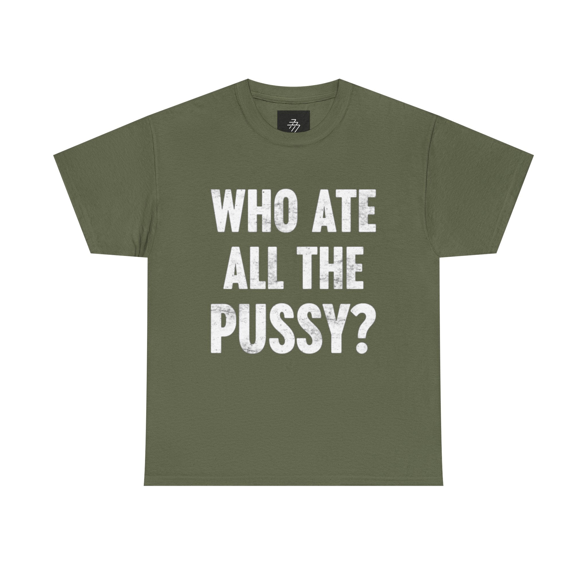 Graphic Tee — "Who Ate All The Pussy?" Bold Statement Shirt