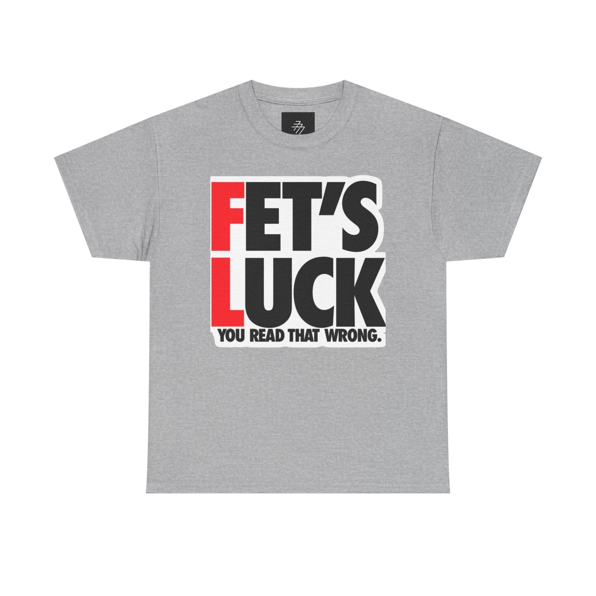 Funny Graphic Tee — “Fet's Luck: You Read That Wrong.”
