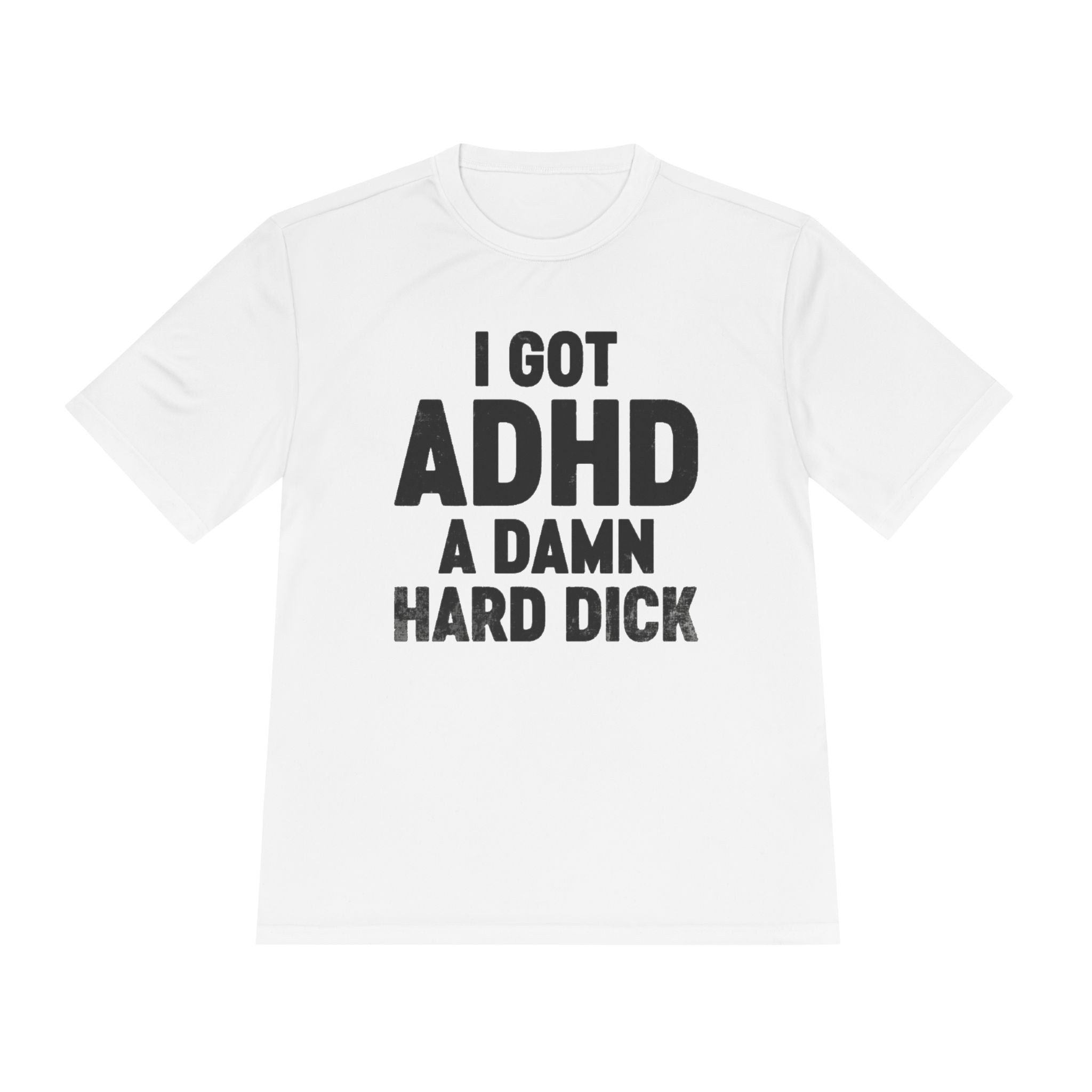 I Got ADHD A Damn Hard Dick T-Shirt | Funny Text Tee
