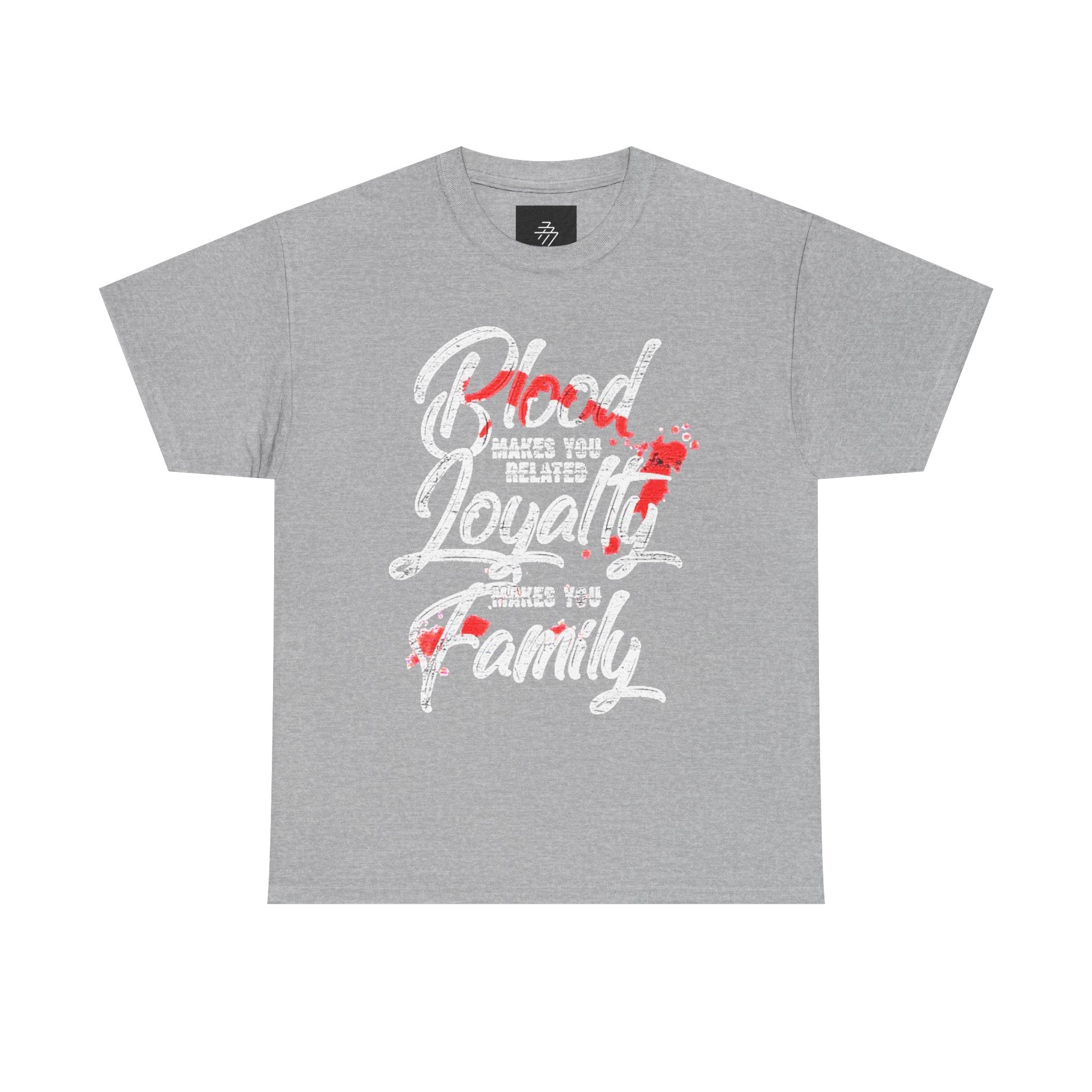 Family Loyalty T-Shirt — "Blood Makes You Related, Loyalty Makes You Family" Graphic Tee