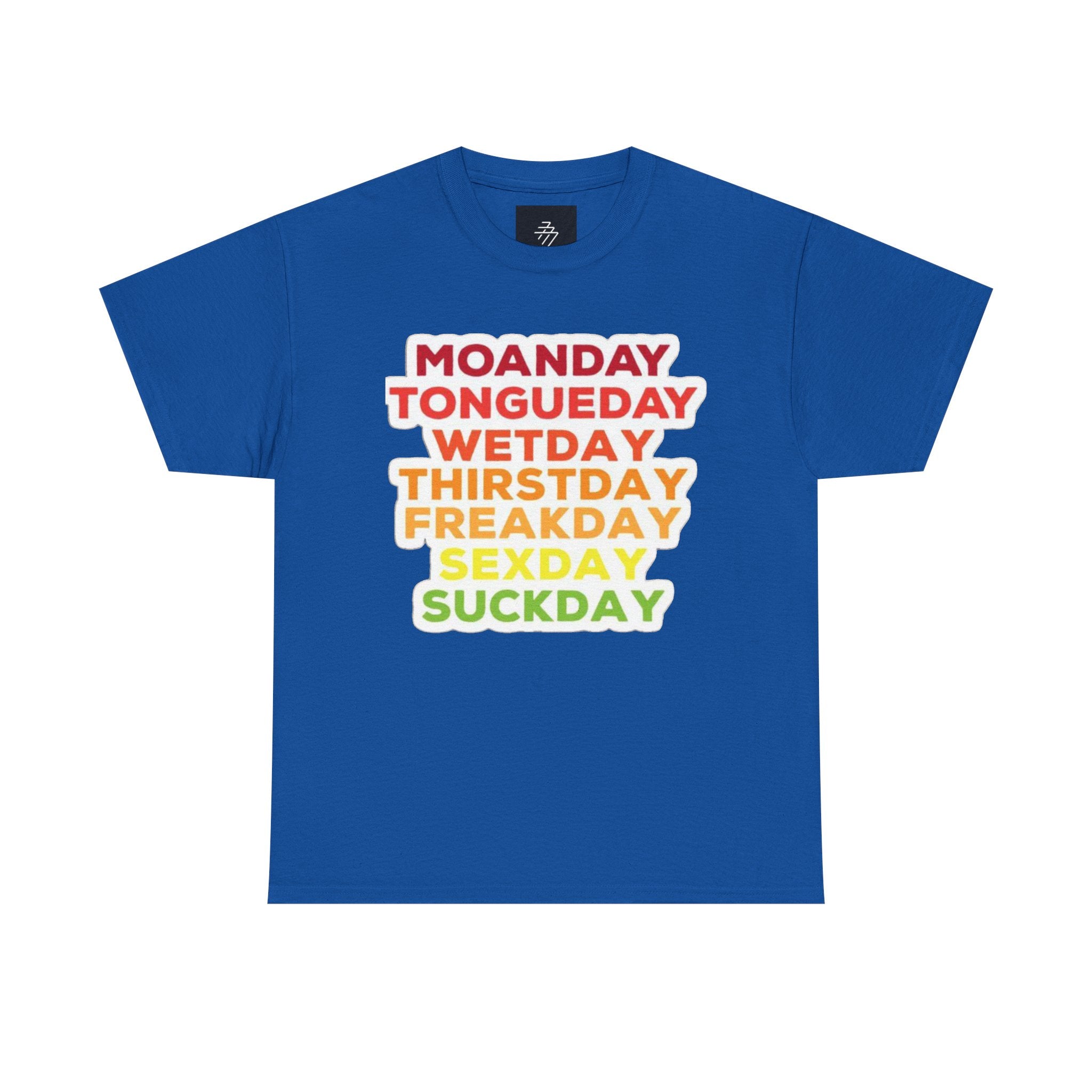 Funny Days of the Week T-Shirt — Moanday Tongueday Wetday Thirstday Freakday Sexday Suckday Tee