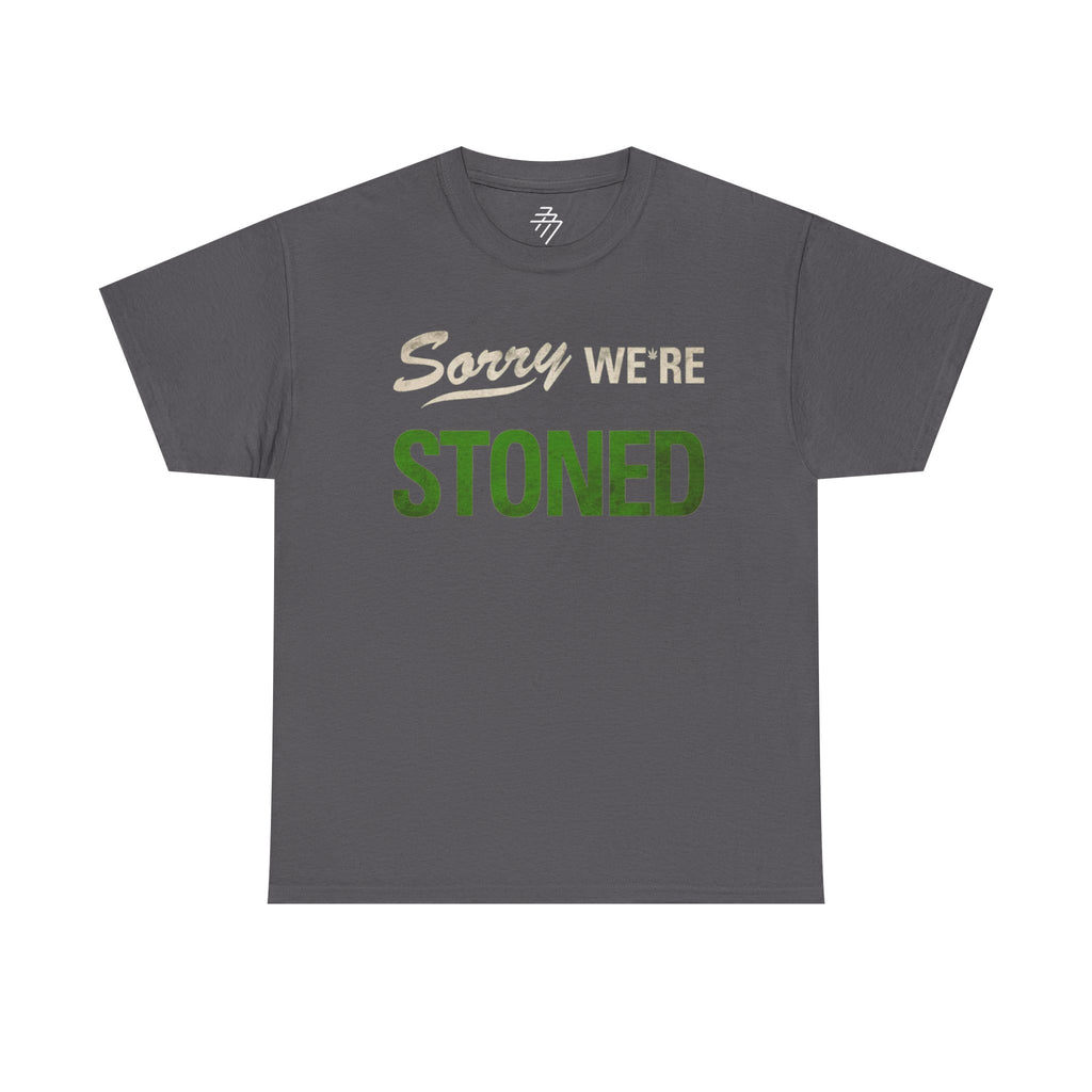 Sorry We're Stoned Tee