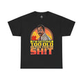 "I'm Getting Too Old For This Shit" Retro Graphic Tee