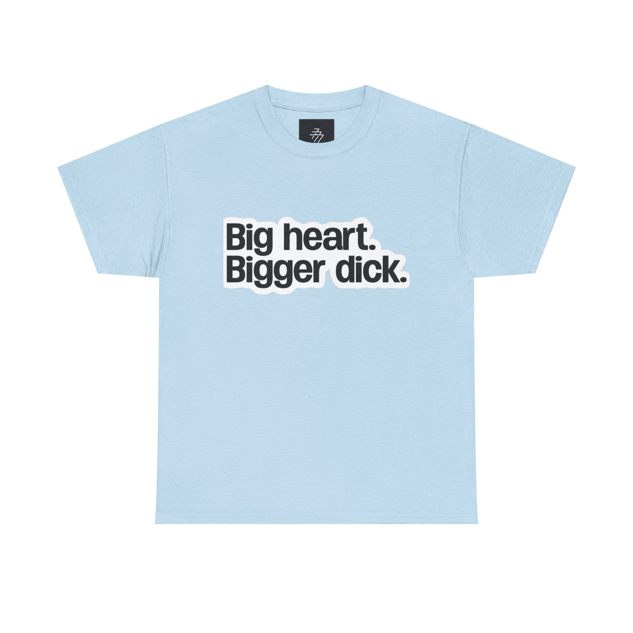 Graphic Tee — "Big heart. Bigger dick." Bold Text Humor Shirt