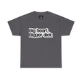 Graphic Tee — "Big heart. Bigger dick." Bold Text Humor Shirt