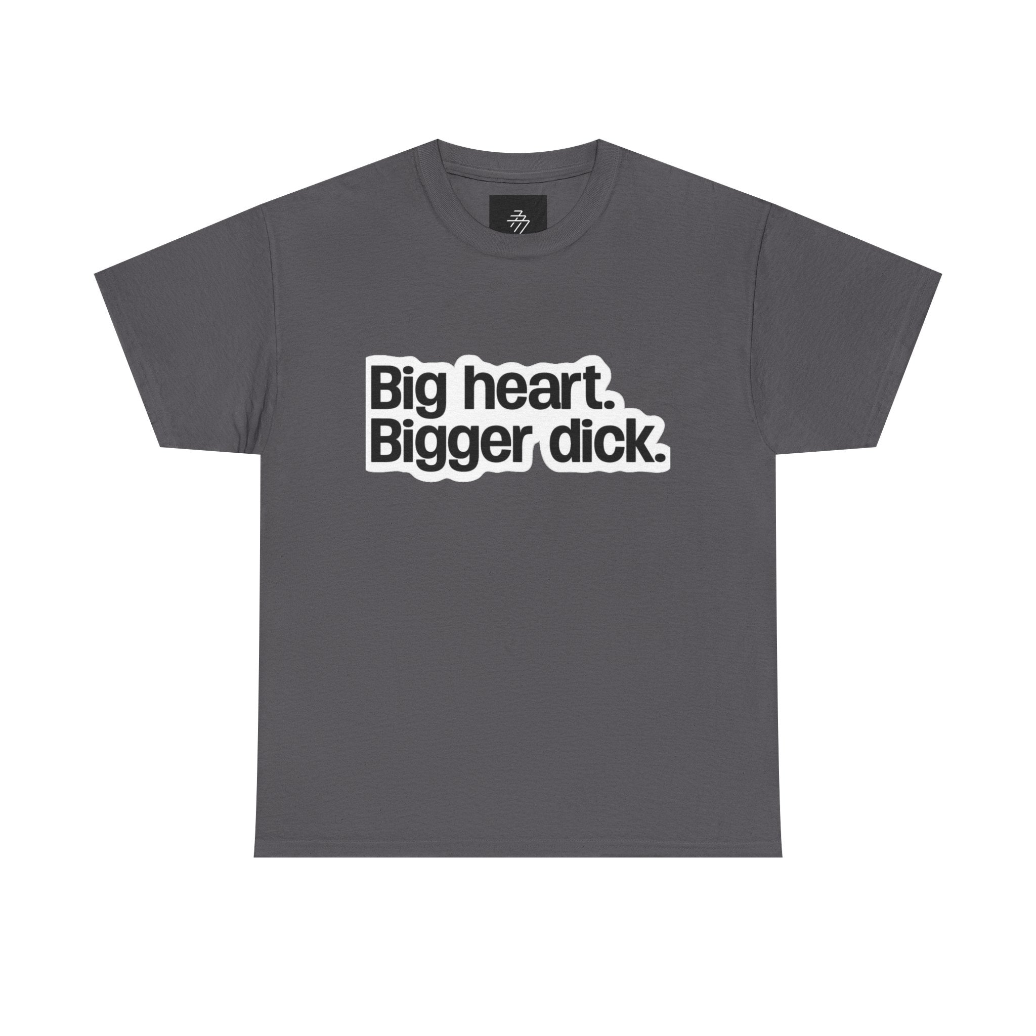 Graphic Tee — "Big heart. Bigger dick." Bold Text Humor Shirt
