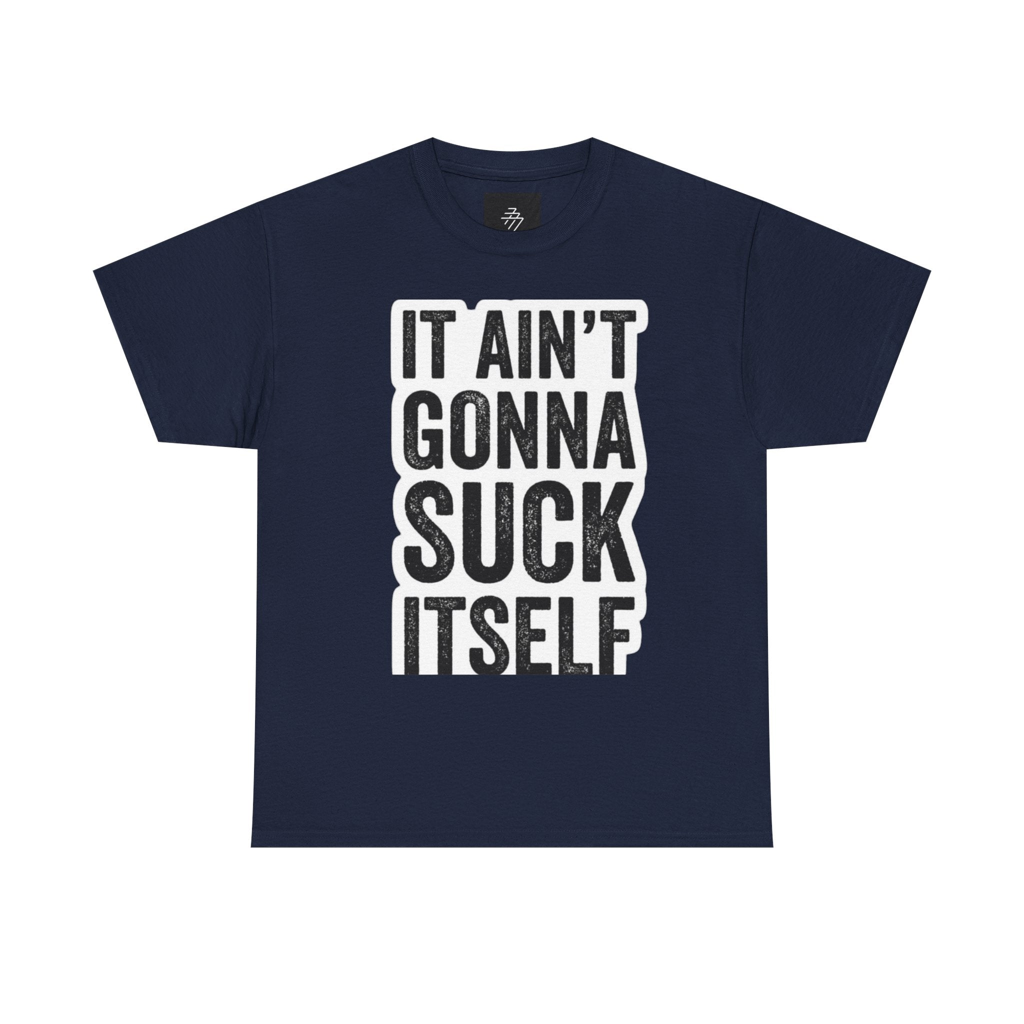 Graphic Tee — "It Ain't Gonna Suck Itself" Bold Text T‑Shirt