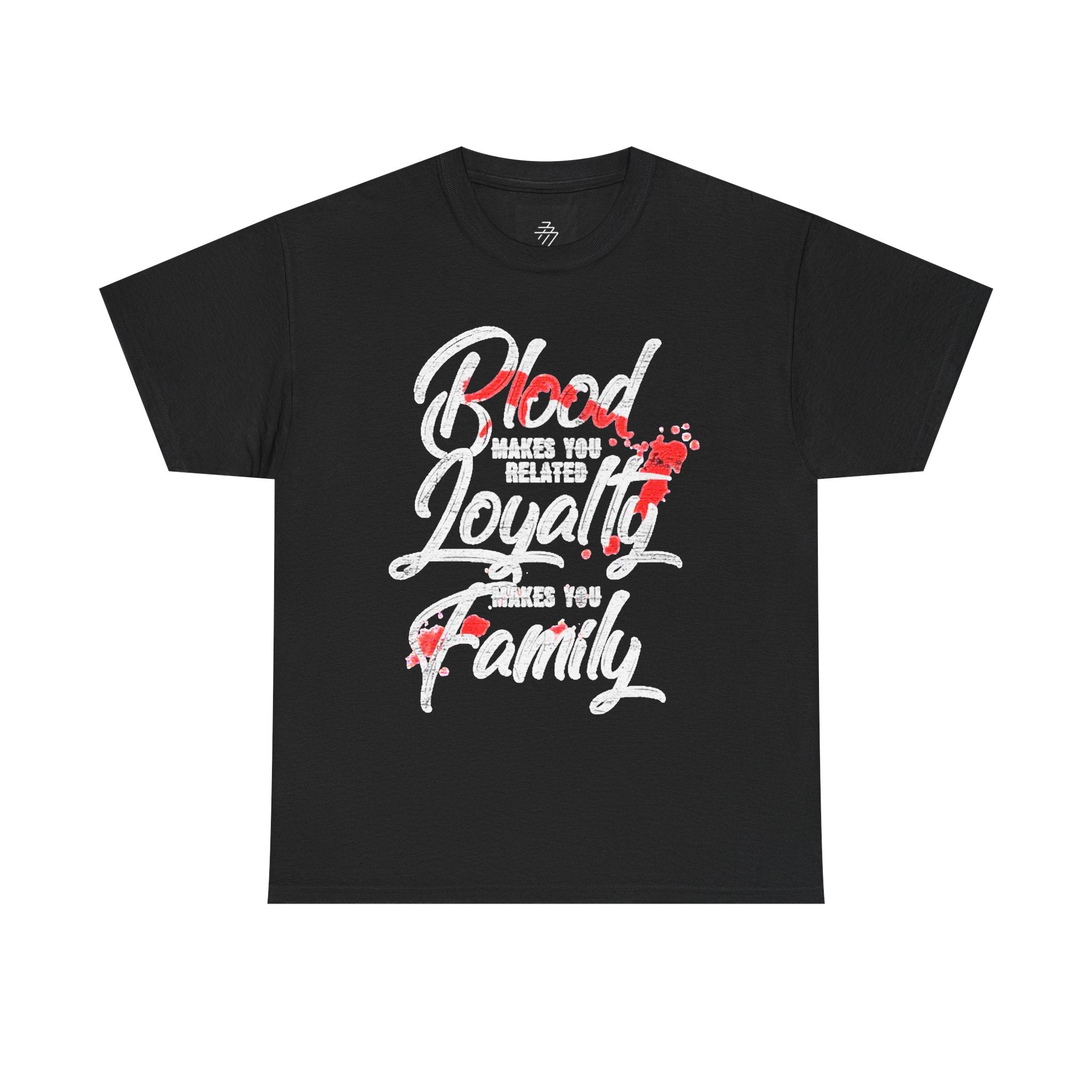 Family Loyalty T-Shirt — "Blood Makes You Related, Loyalty Makes You Family" Graphic Tee