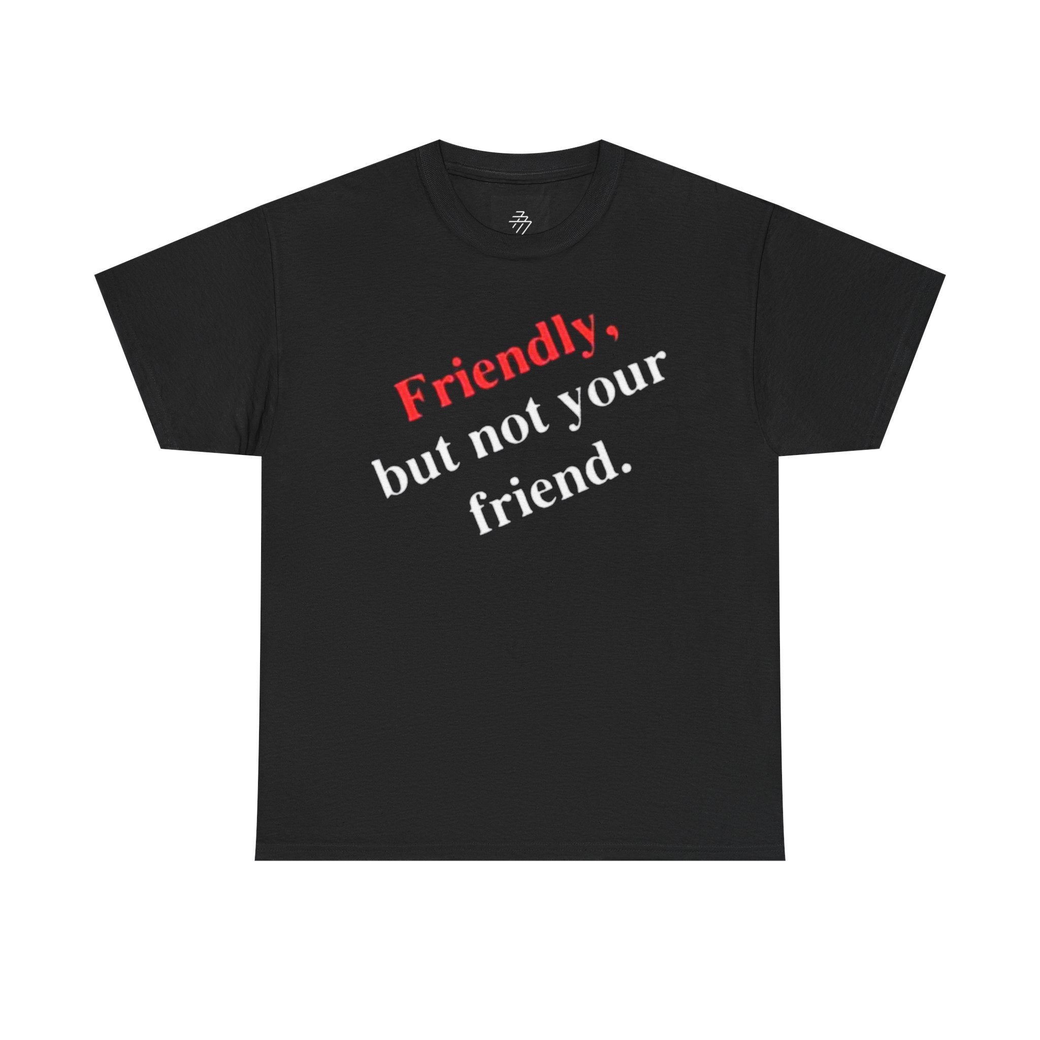 Friendly But Not Your Friend Tee — Sassy Statement Graphic T-Shirt