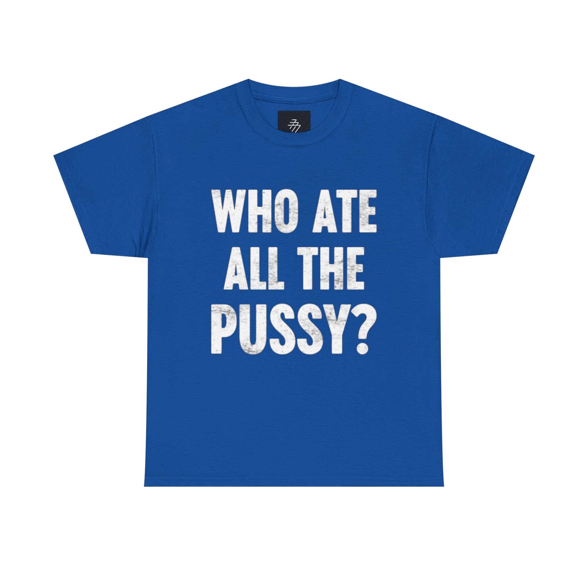 Graphic Tee — "Who Ate All The Pussy?" Bold Statement Shirt