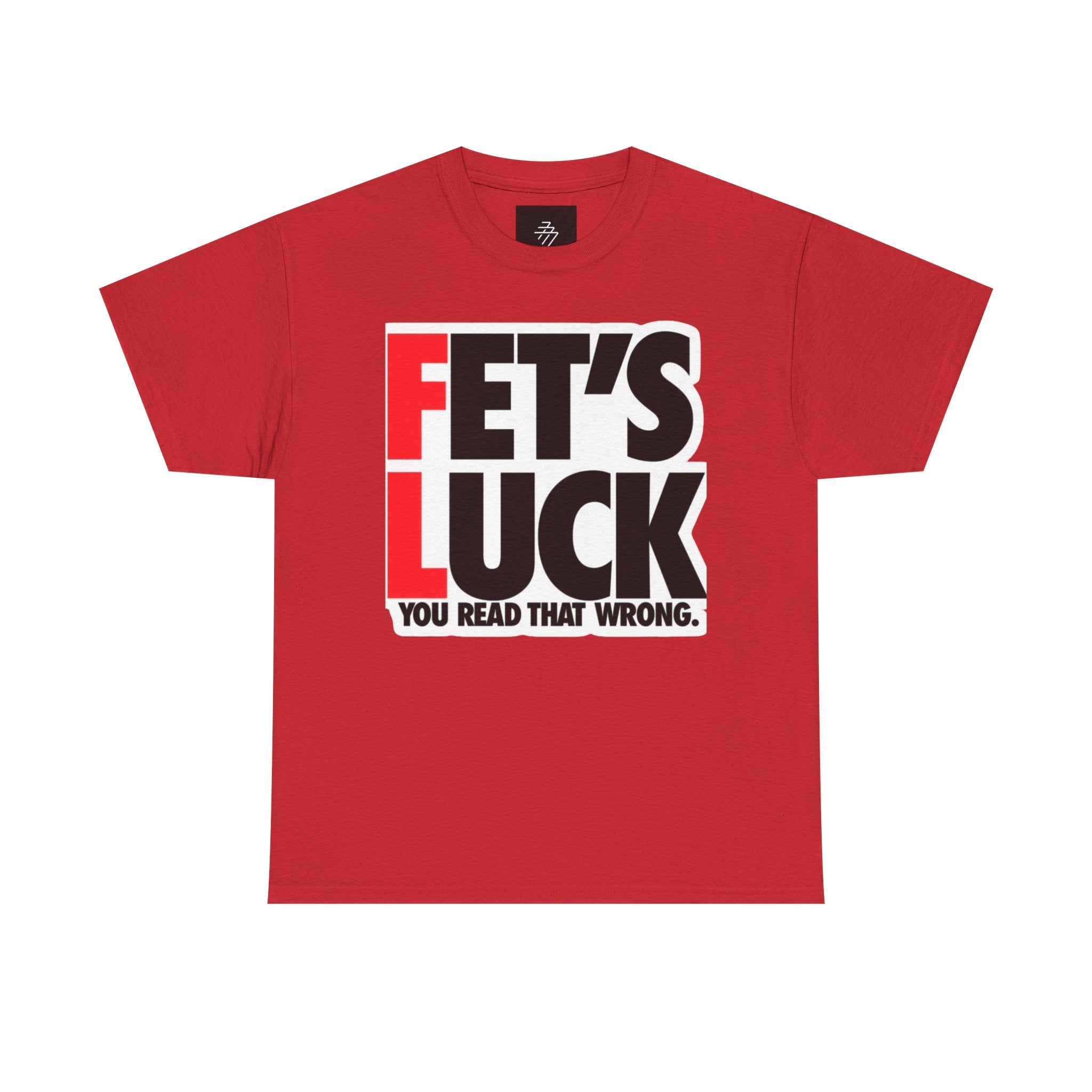 Funny Graphic Tee — “Fet's Luck: You Read That Wrong.”