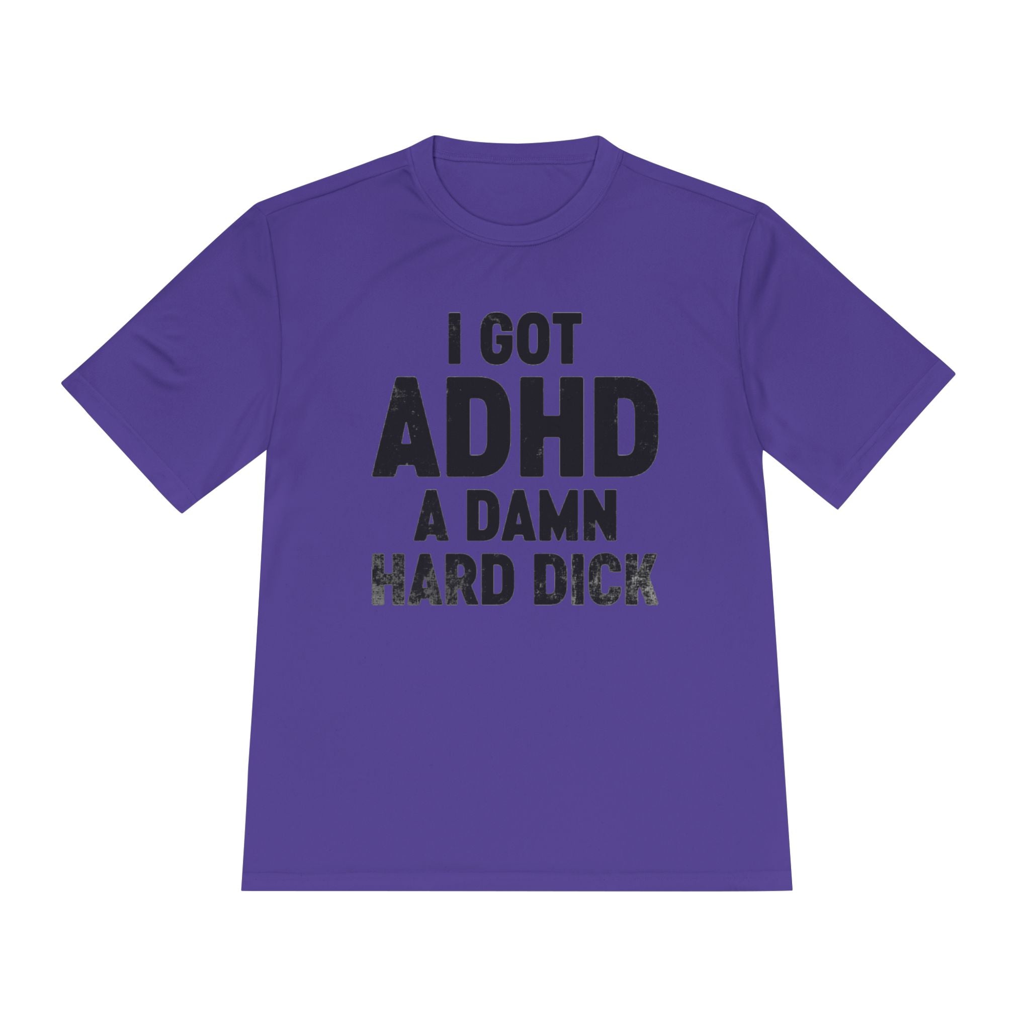 I Got ADHD A Damn Hard Dick T-Shirt | Funny Text Tee