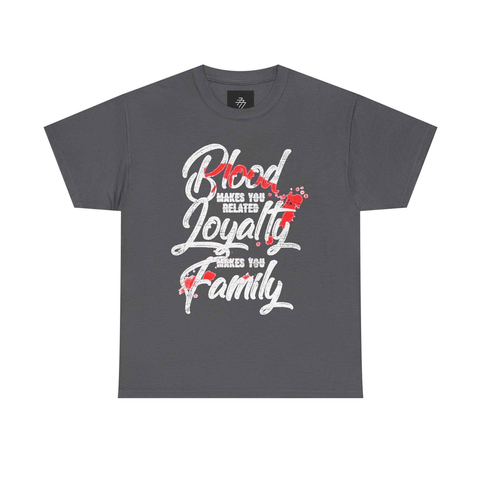 Family Loyalty T-Shirt — "Blood Makes You Related, Loyalty Makes You Family" Graphic Tee