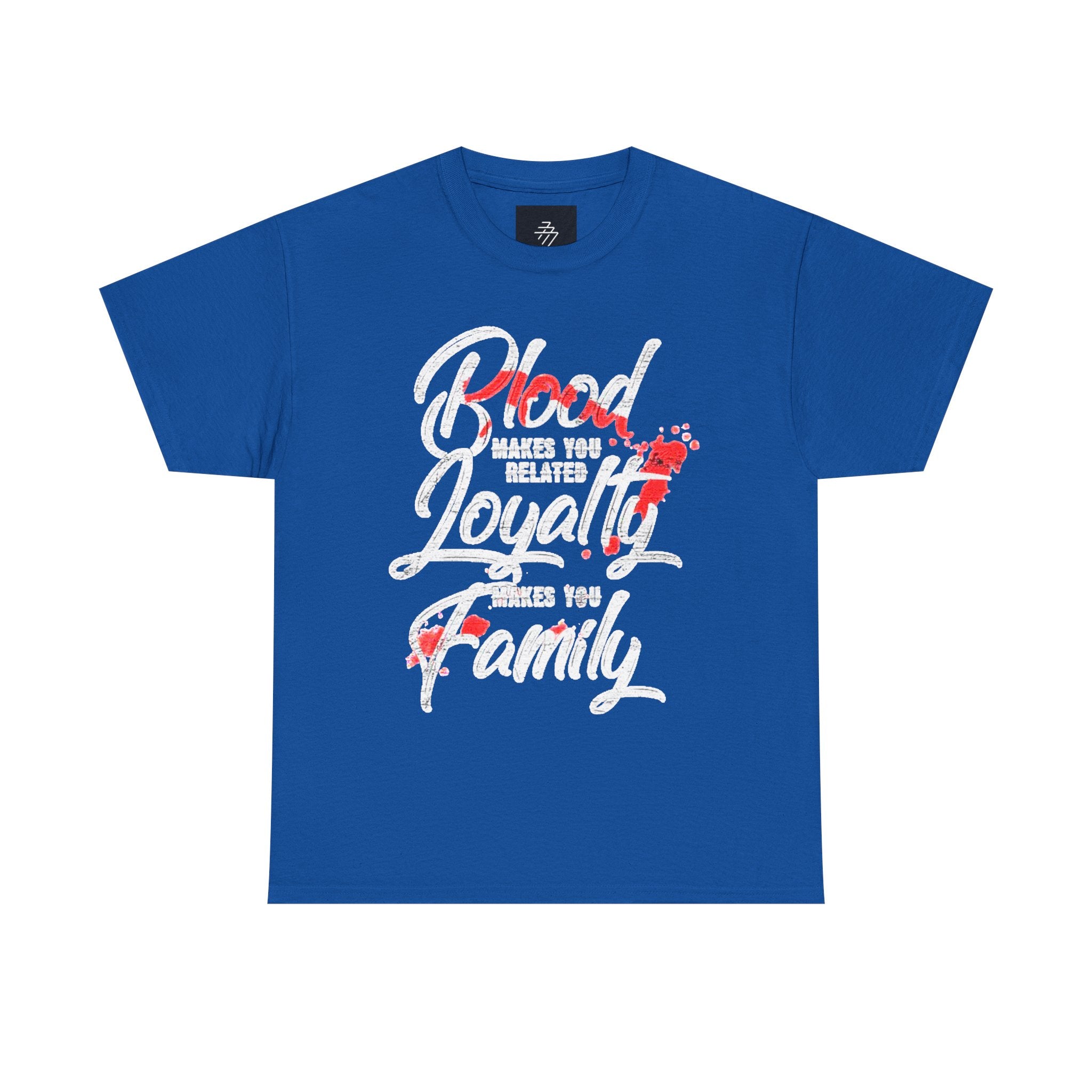 Family Loyalty T-Shirt — "Blood Makes You Related, Loyalty Makes You Family" Graphic Tee