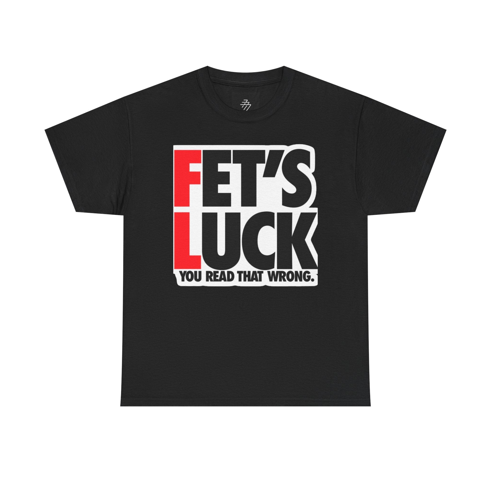 Funny Graphic Tee — “Fet's Luck: You Read That Wrong.”