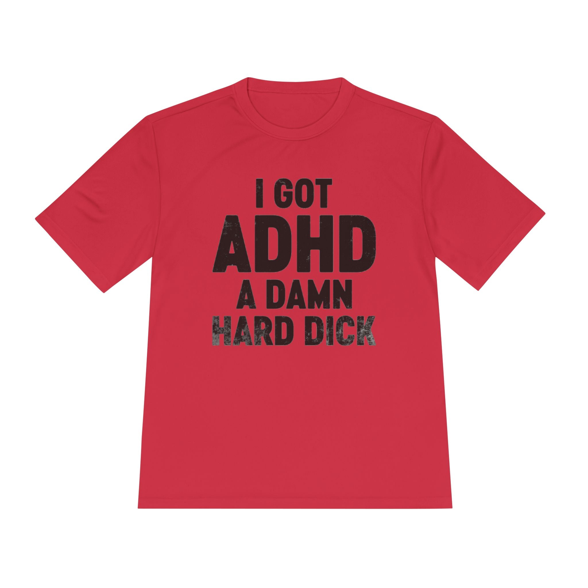 I Got ADHD A Damn Hard Dick T-Shirt | Funny Text Tee