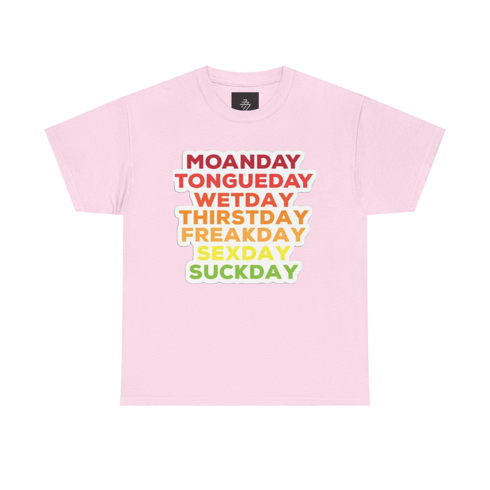 Funny Days of the Week T-Shirt — Moanday Tongueday Wetday Thirstday Freakday Sexday Suckday Tee