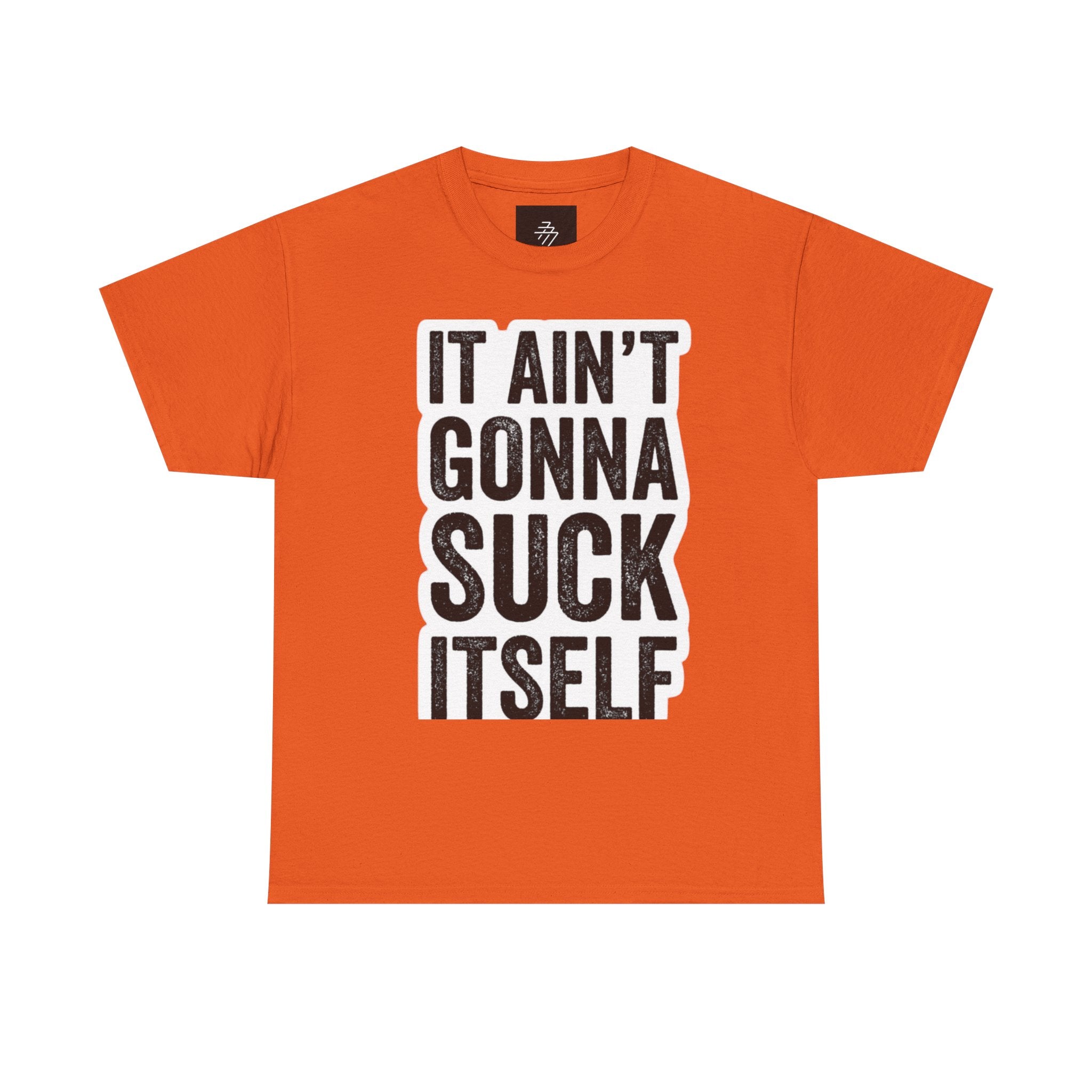 Graphic Tee — "It Ain't Gonna Suck Itself" Bold Text T‑Shirt