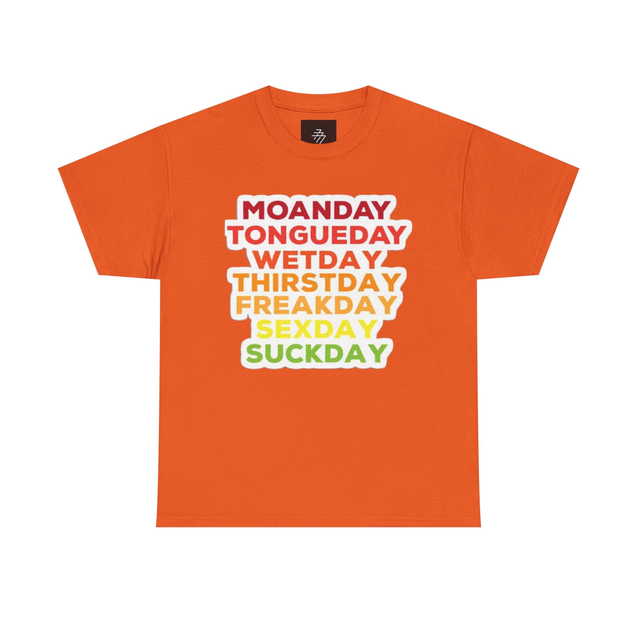 Funny Days of the Week T-Shirt — Moanday Tongueday Wetday Thirstday Freakday Sexday Suckday Tee