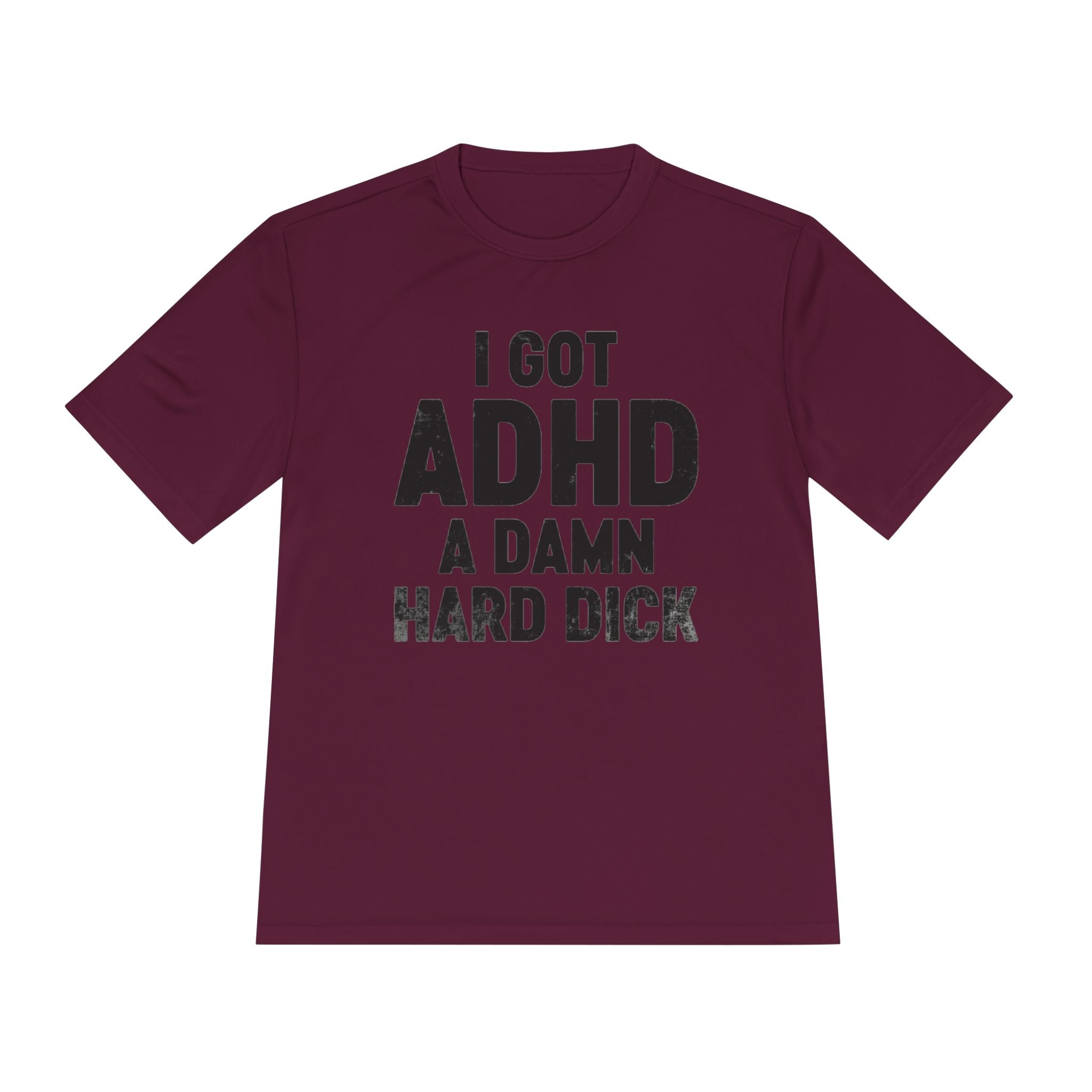 I Got ADHD A Damn Hard Dick T-Shirt | Funny Text Tee