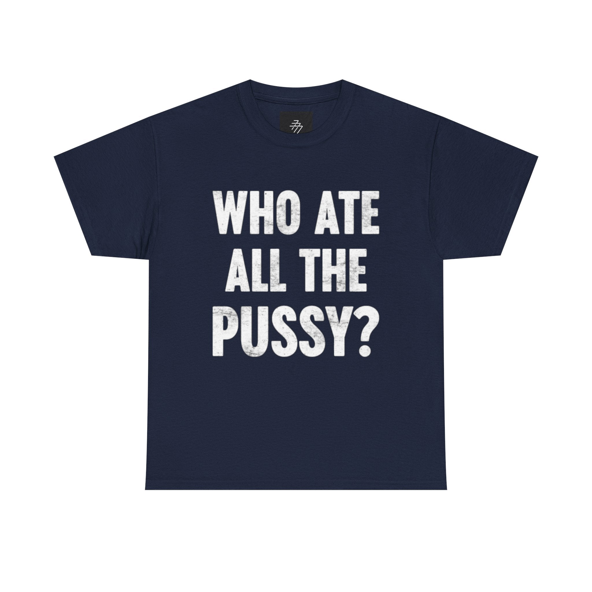 Graphic Tee — "Who Ate All The Pussy?" Bold Statement Shirt