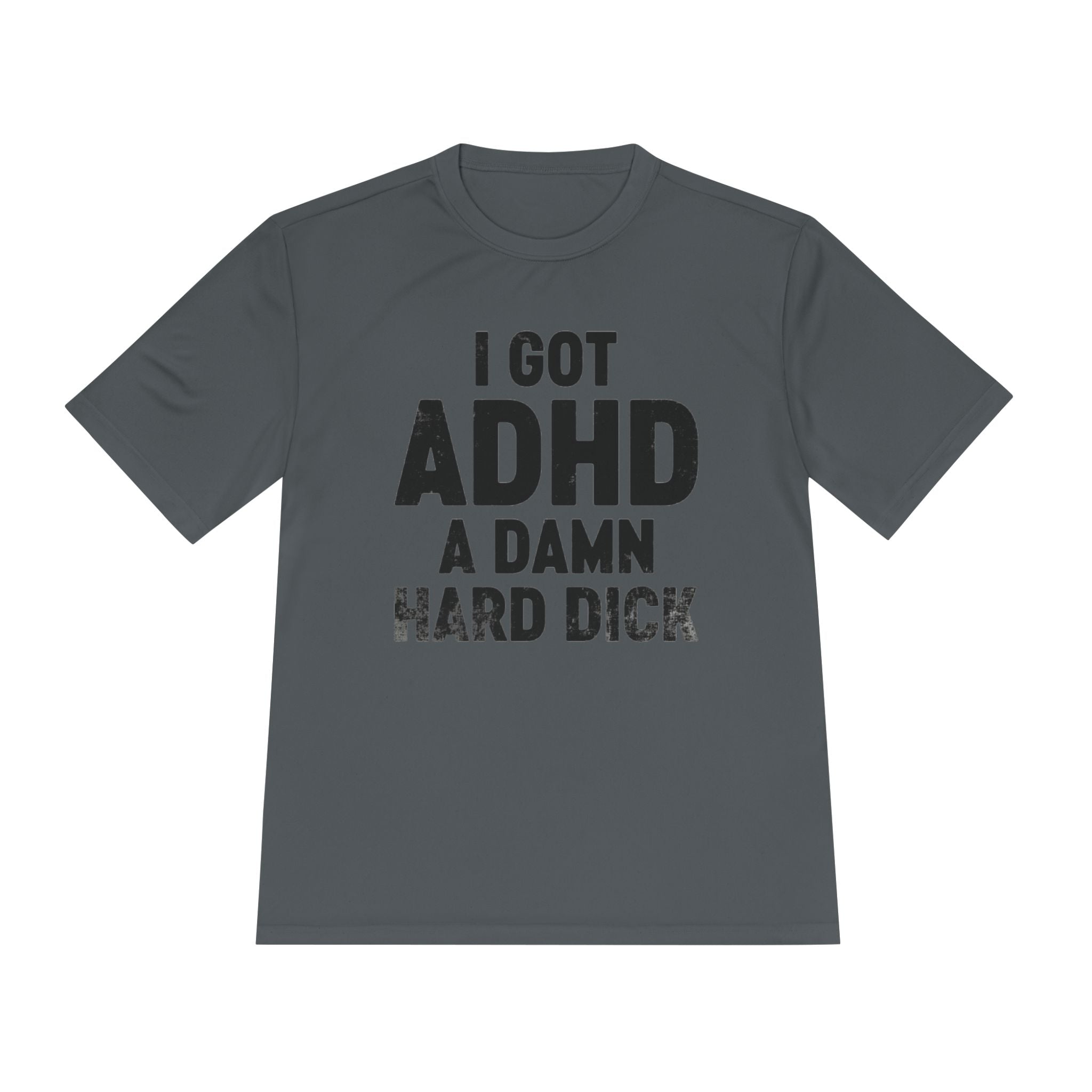 I Got ADHD A Damn Hard Dick T-Shirt | Funny Text Tee