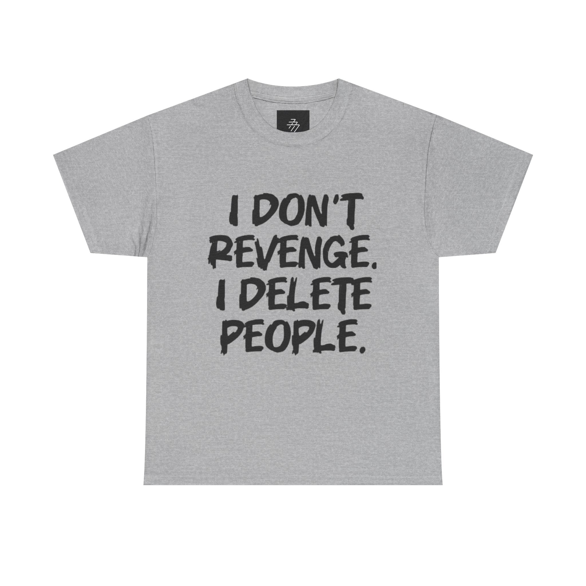 I Don't Revenge I Delete People T-Shirt