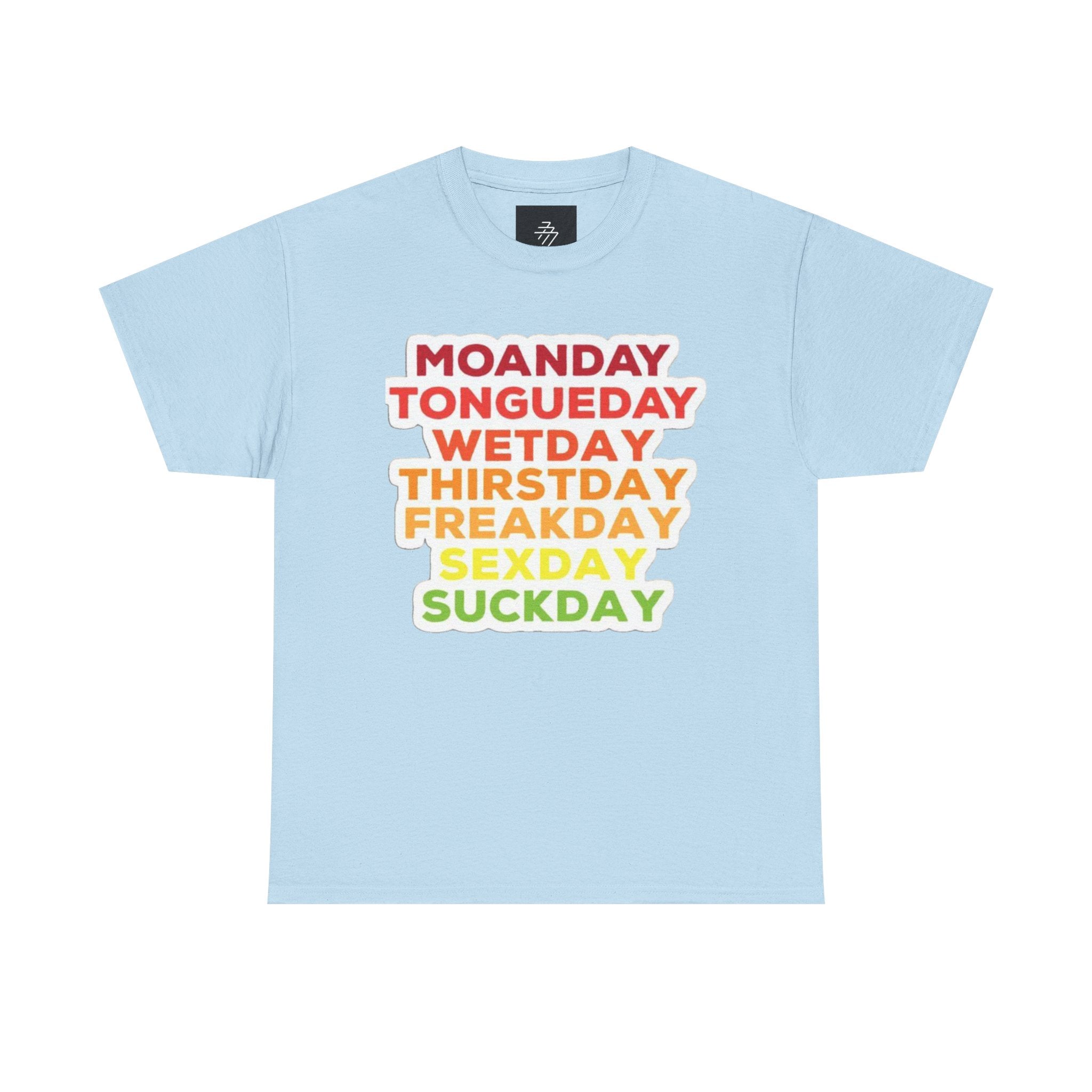 Funny Days of the Week T-Shirt — Moanday Tongueday Wetday Thirstday Freakday Sexday Suckday Tee