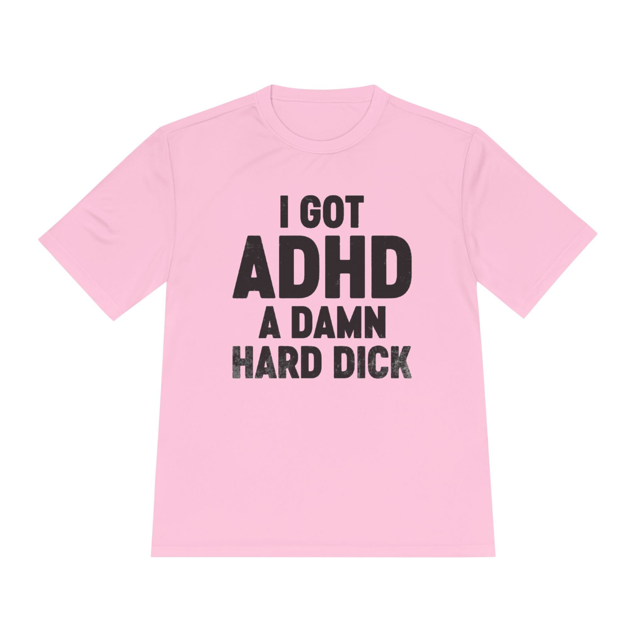 I Got ADHD A Damn Hard Dick T-Shirt | Funny Text Tee