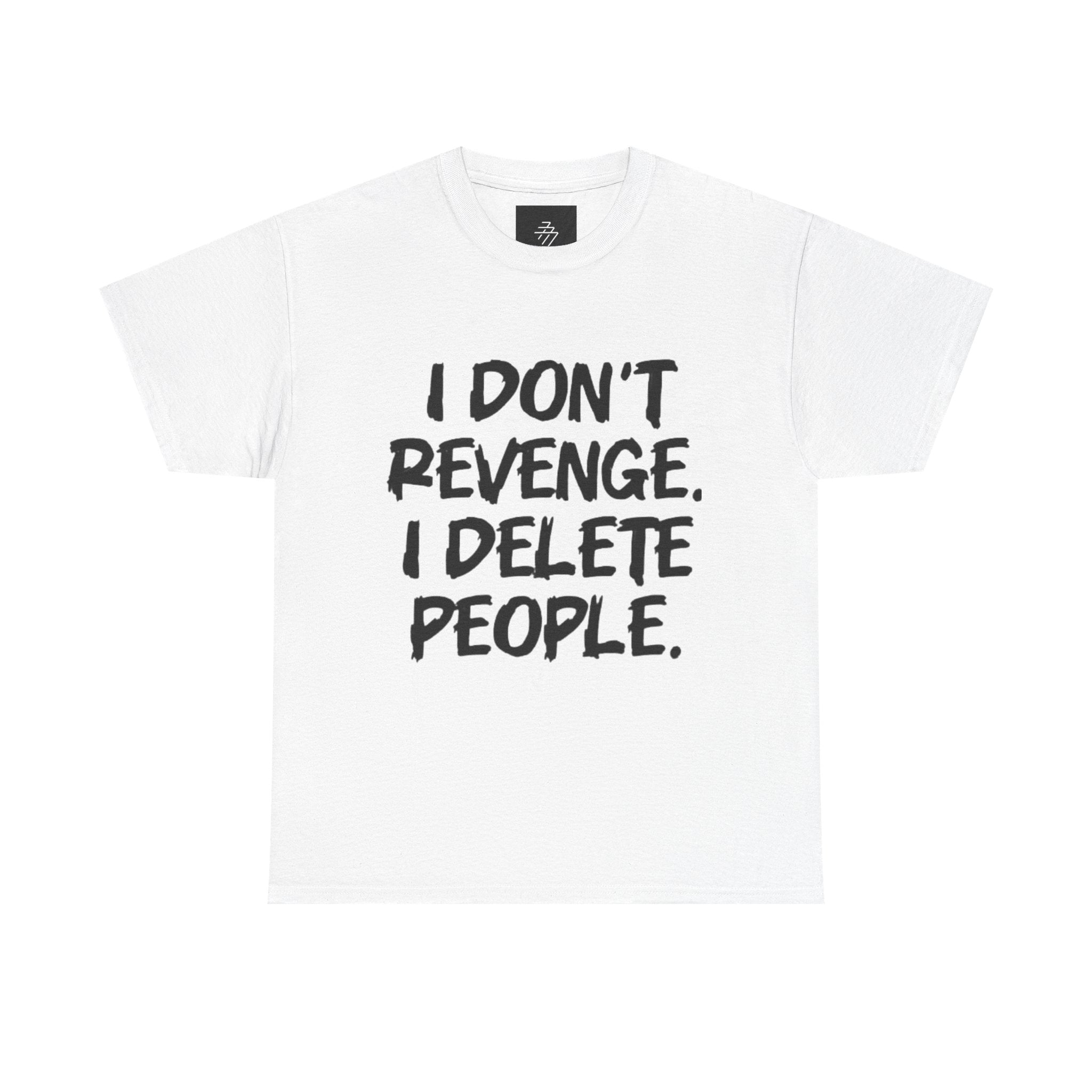 I Don't Revenge I Delete People T-Shirt