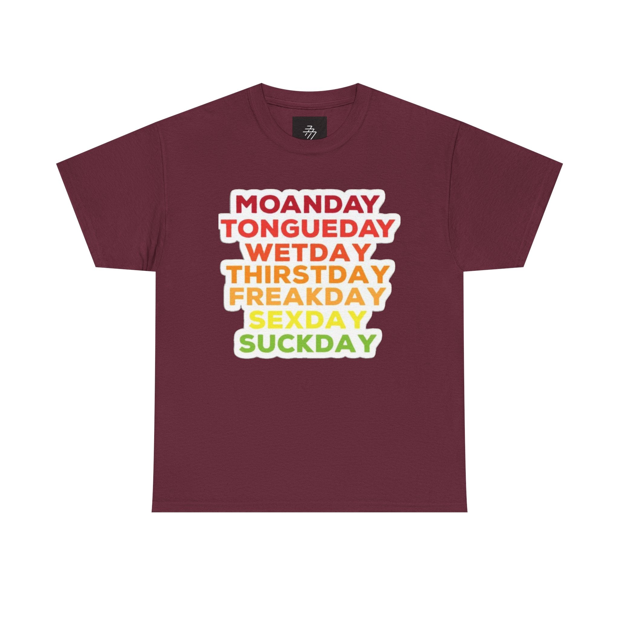 Funny Days of the Week T-Shirt — Moanday Tongueday Wetday Thirstday Freakday Sexday Suckday Tee