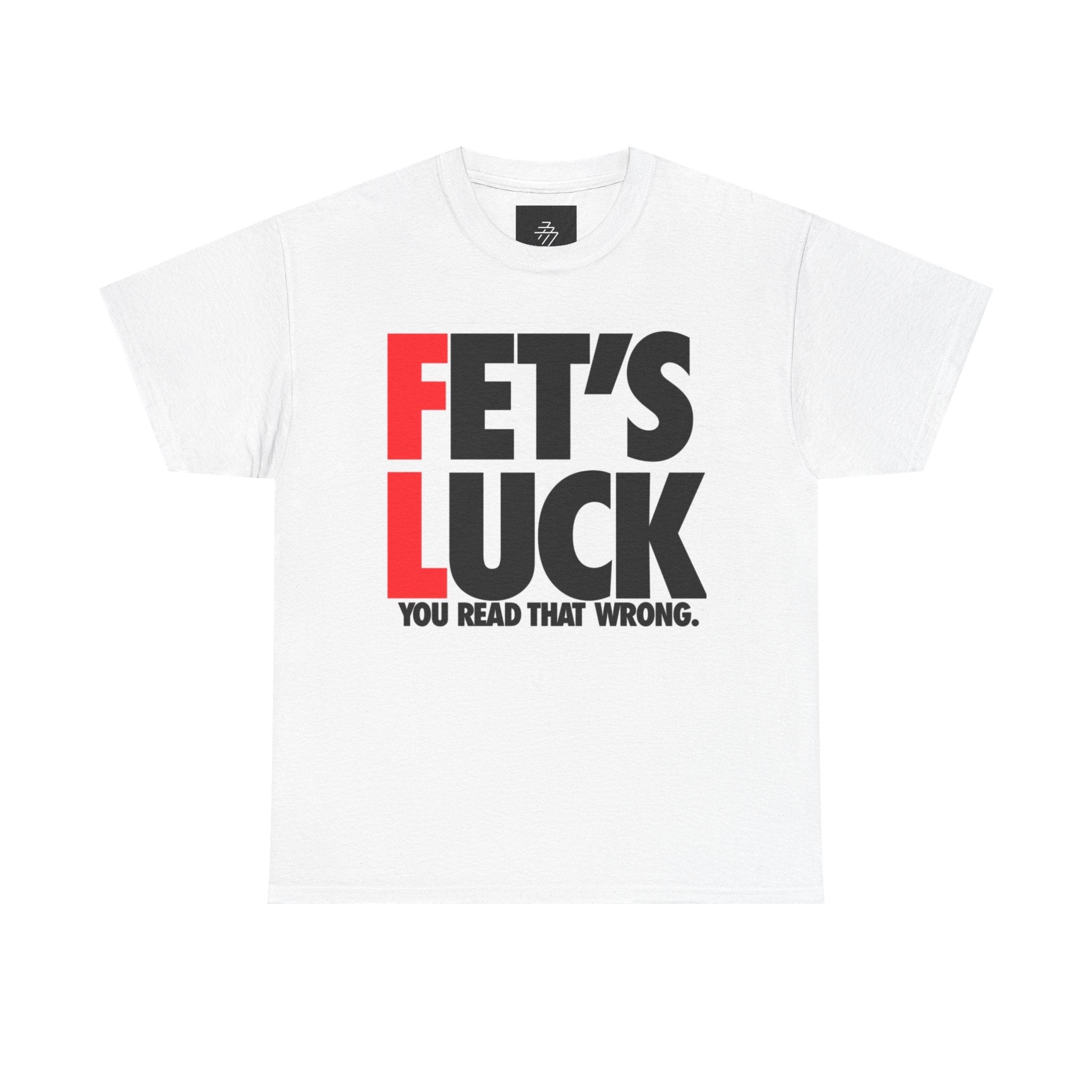 Funny Graphic Tee — “Fet's Luck: You Read That Wrong.”