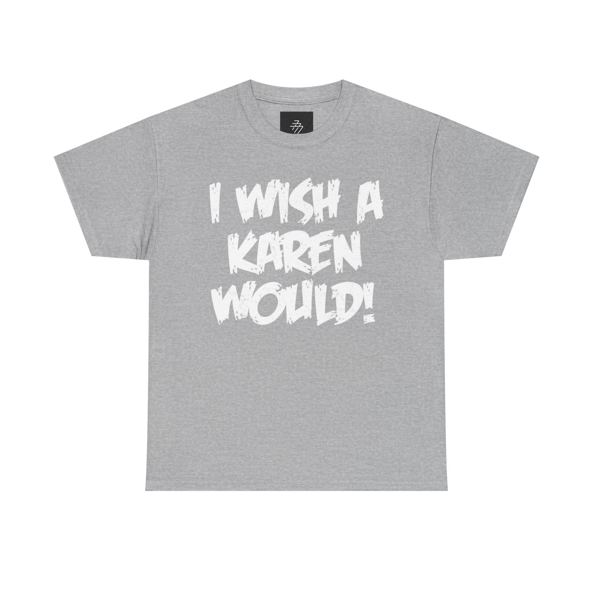 I Wish A Karen Would! Graphic Tee
