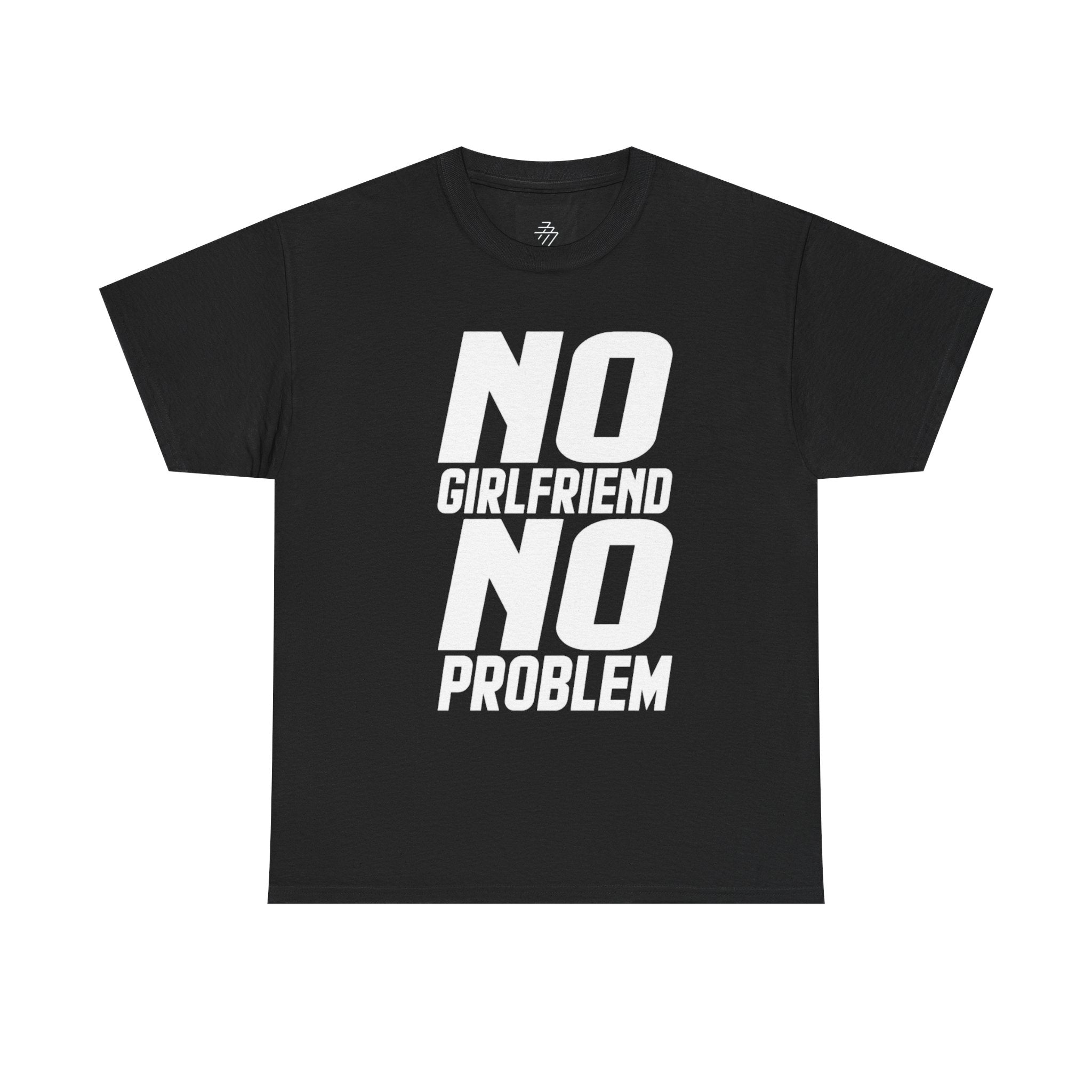 No Girlfriend No Problem T-Shirt | Funny Slogan Tee