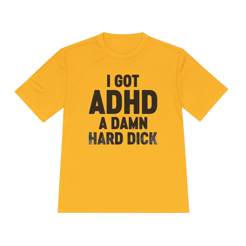 I Got ADHD A Damn Hard Dick T-Shirt | Funny Text Tee