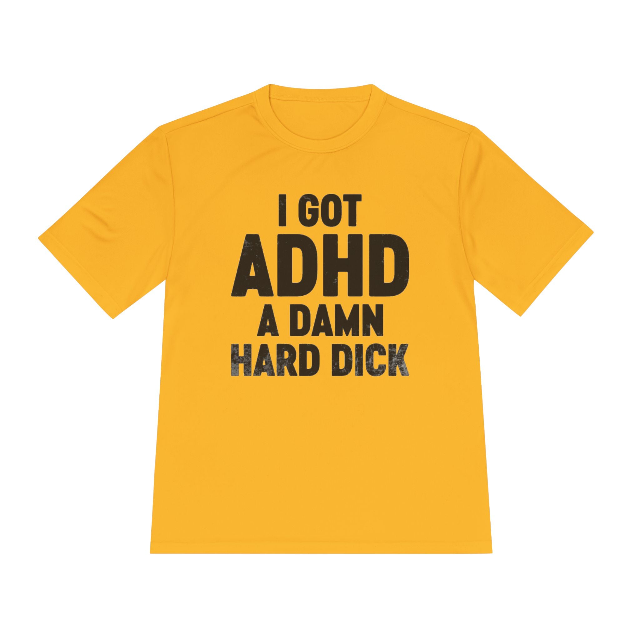 I Got ADHD A Damn Hard Dick T-Shirt | Funny Text Tee