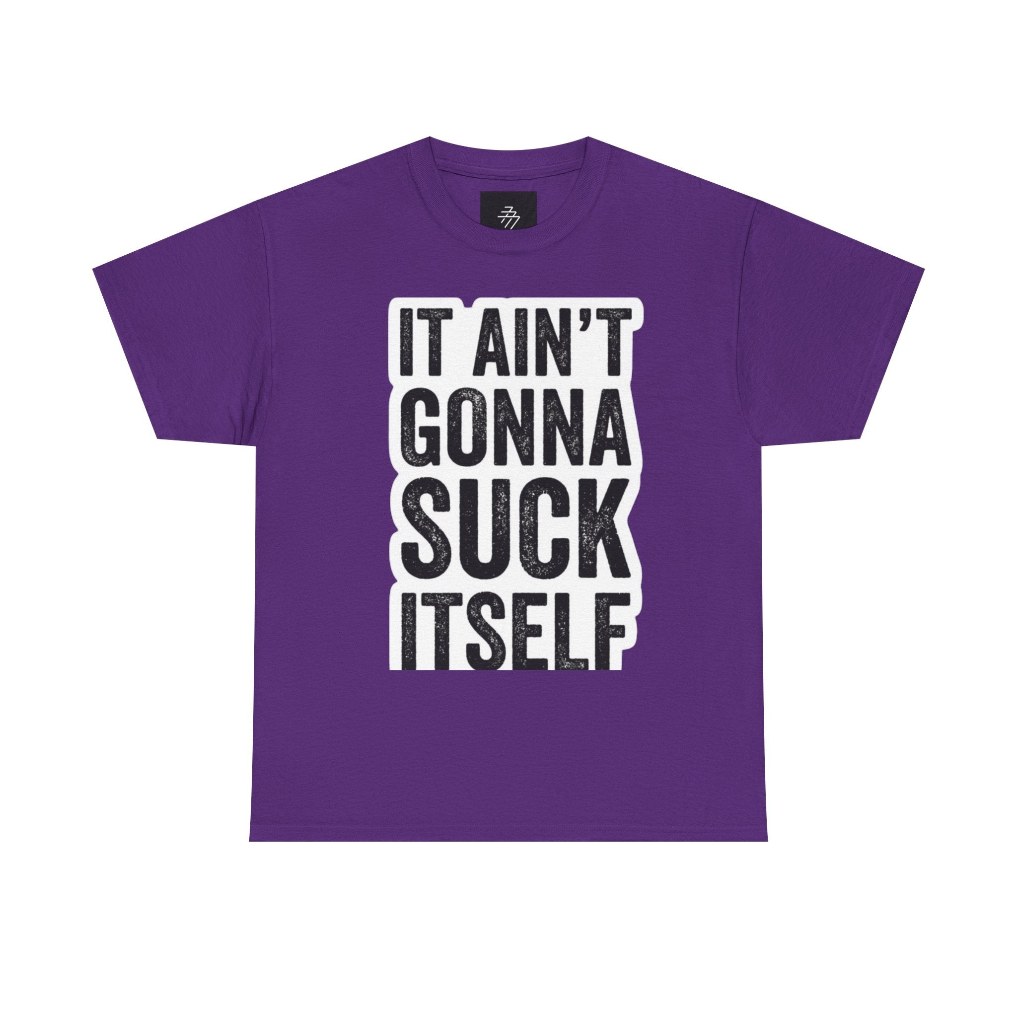 Graphic Tee — "It Ain't Gonna Suck Itself" Bold Text T‑Shirt