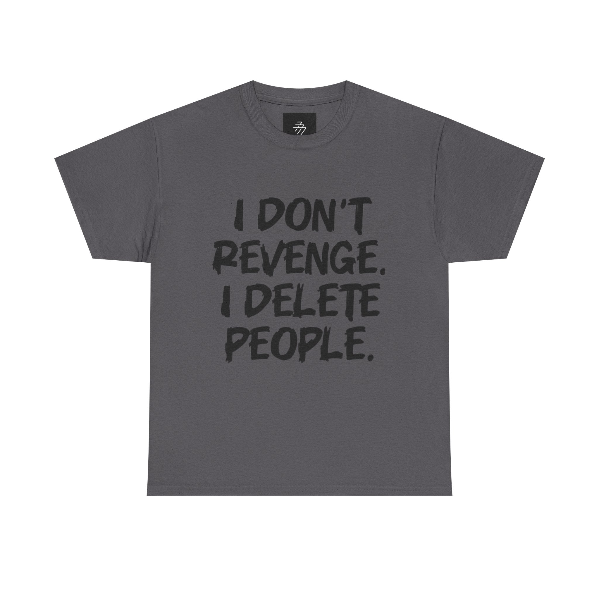 I Don't Revenge I Delete People T-Shirt