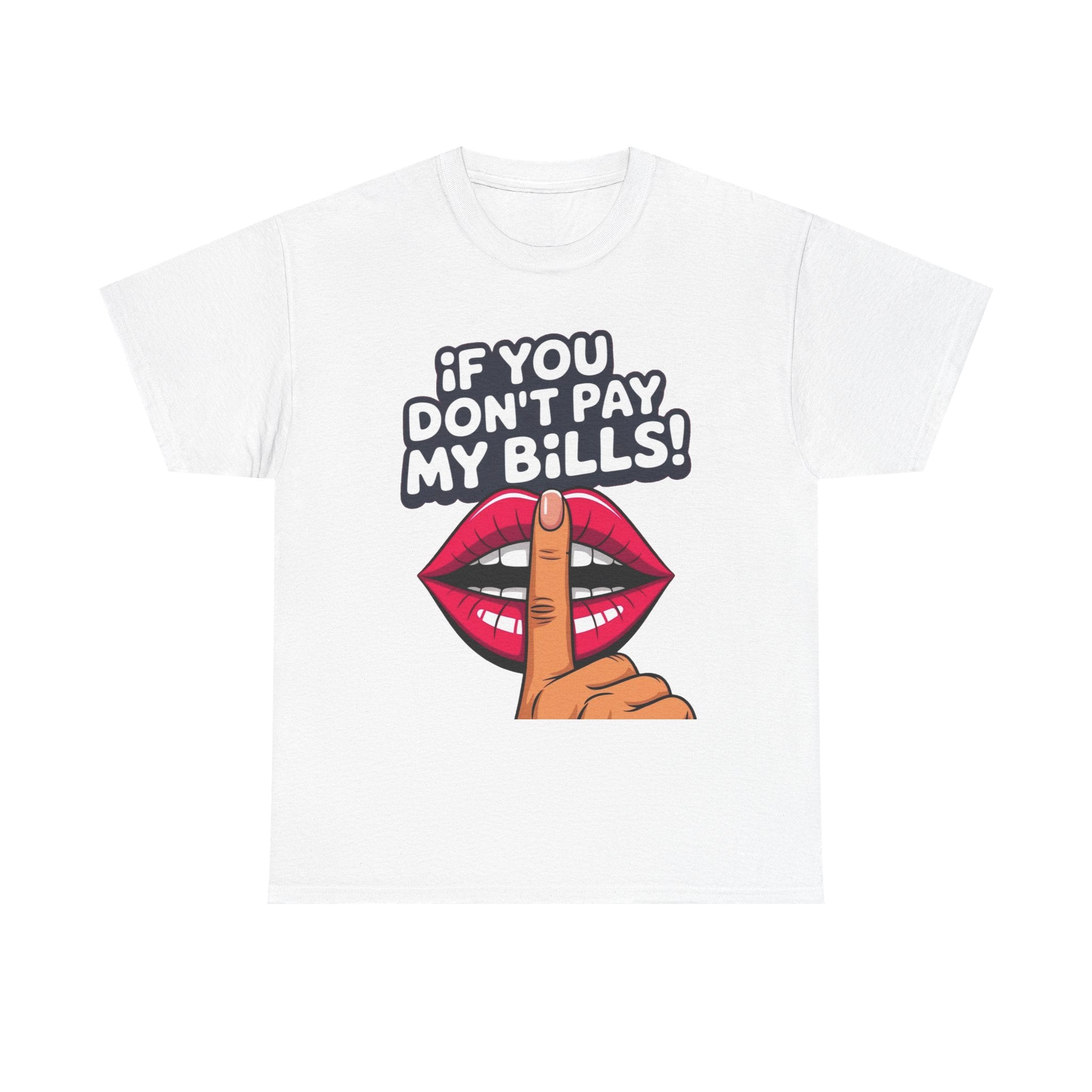 "If You Don't Pay My Bills" Bold Lip Shush Graphic Tee
